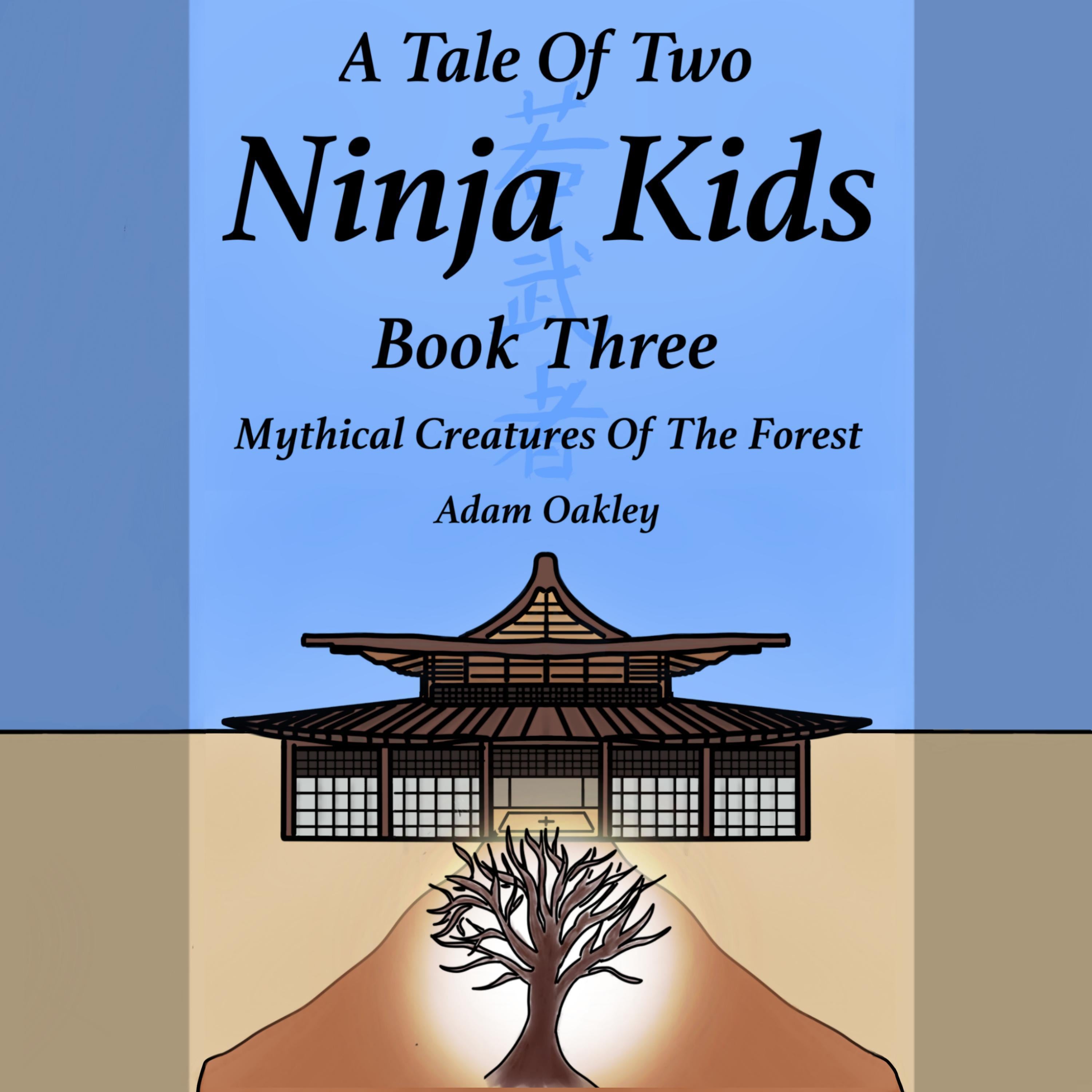 A Tale Of Two Ninja Kids - Book 3 - Mythical Creatures Of The Forest