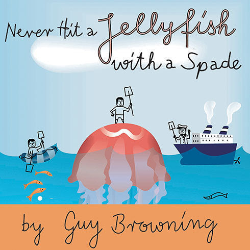 Never Hit a Jellyfish with a Spade