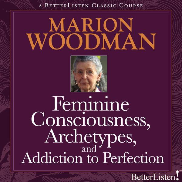 Feminine Consciousness, Archetypes, and Addiction to Perfection