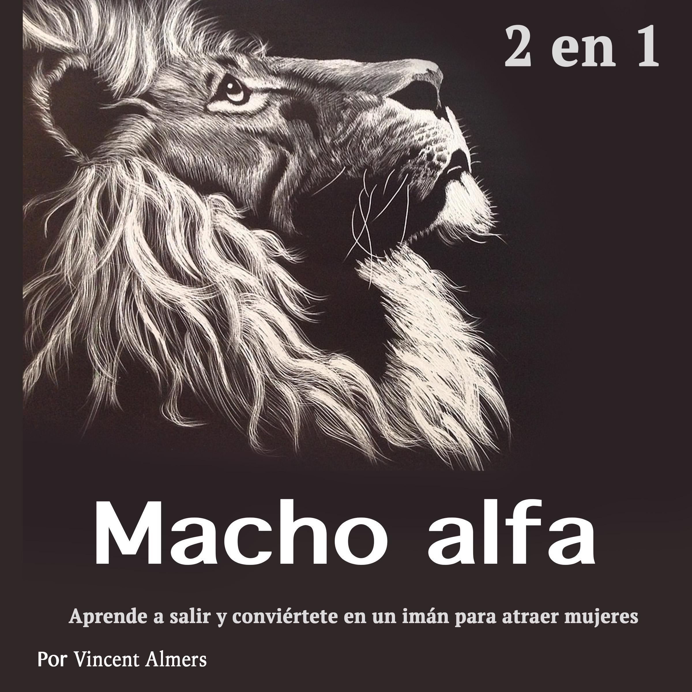 Macho alfa: Aprende a salir y conviértete en un imán para atraer mujeres (Spanish Edition)