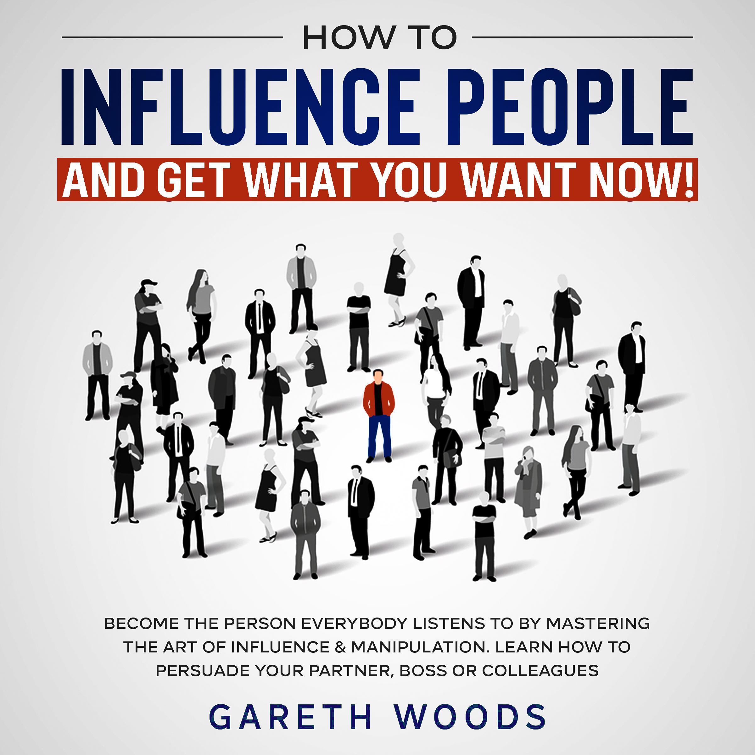 How to Influence People and Get What You Want Now