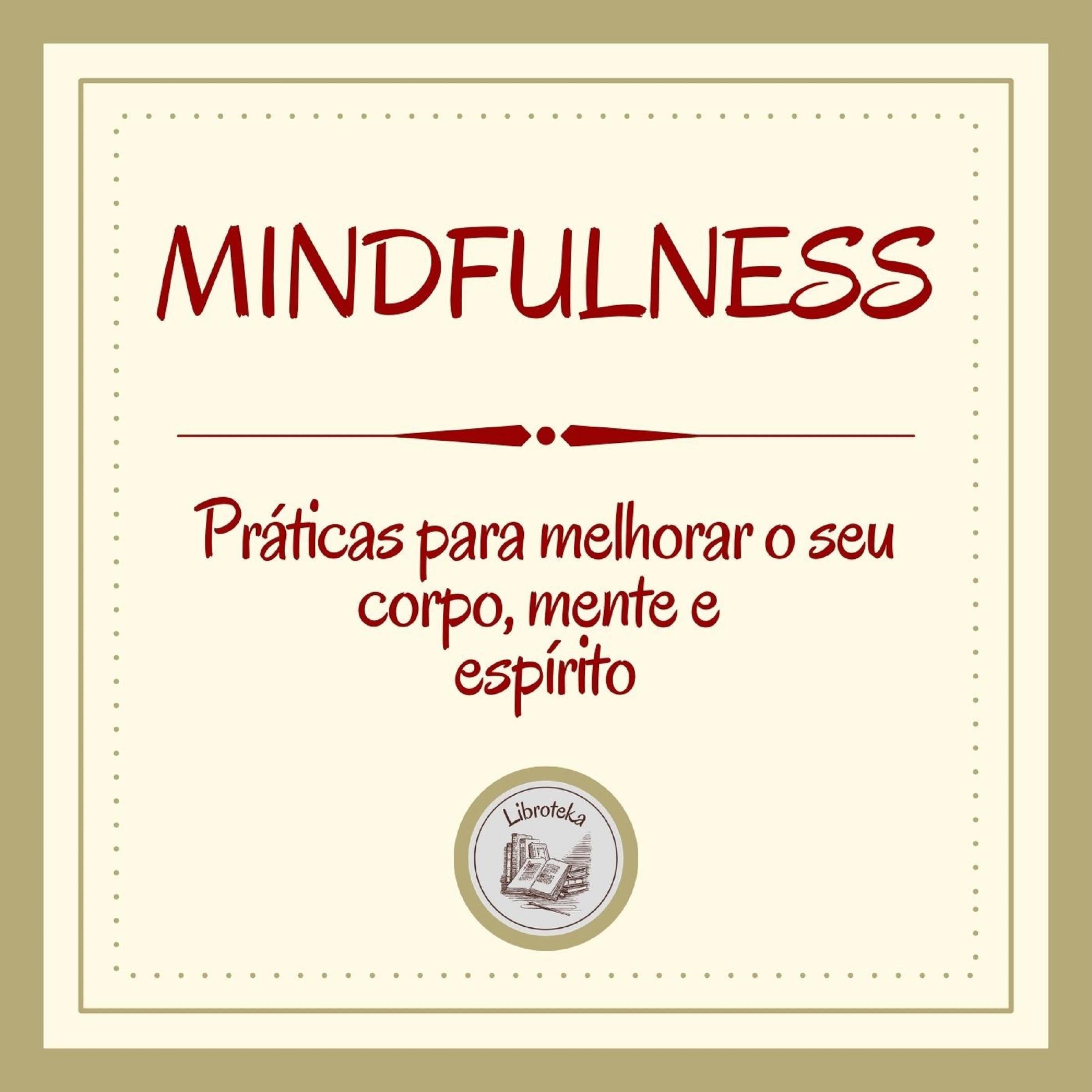 Mindfulness: Práticas para melhorar o seu corpo, mente e espírito