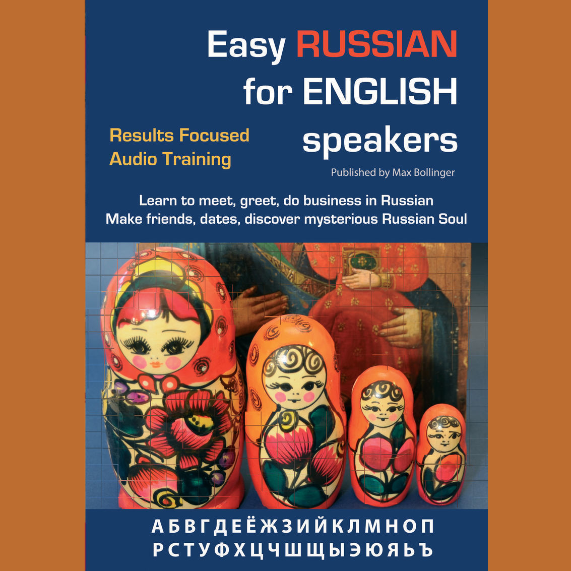 Easy Russian for English Speakers Volume 1: Learn to Meet, Greet, Do Business in Russian; Make Friends, Dates and Discover The M