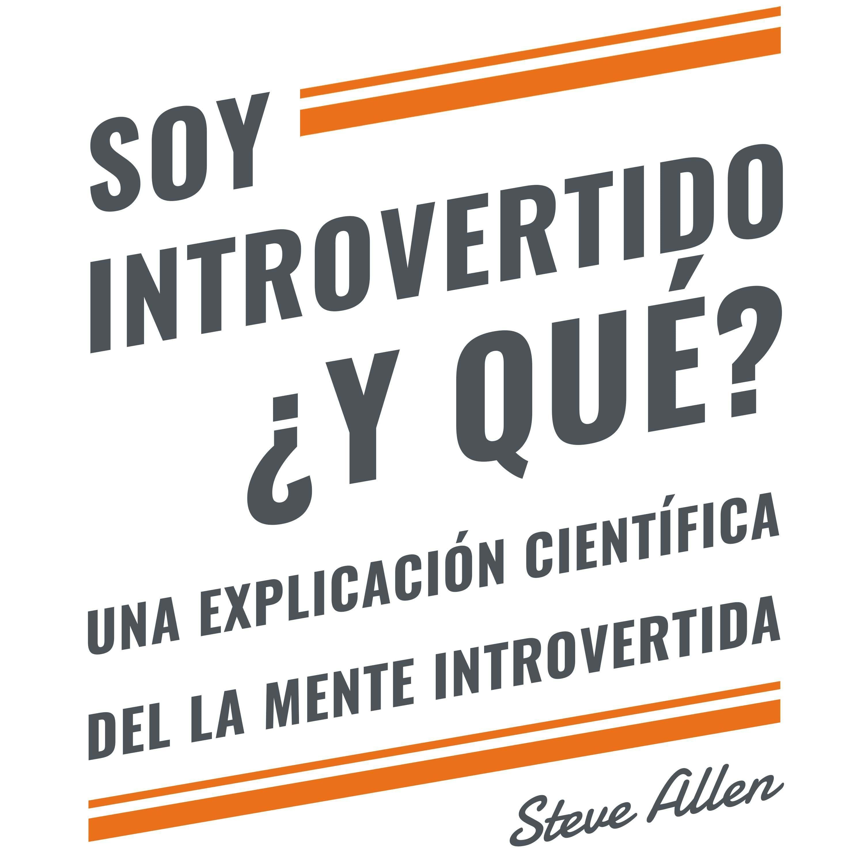 Soy introvertido ¿Y qué? Una explicación científica de la mente introvertida
