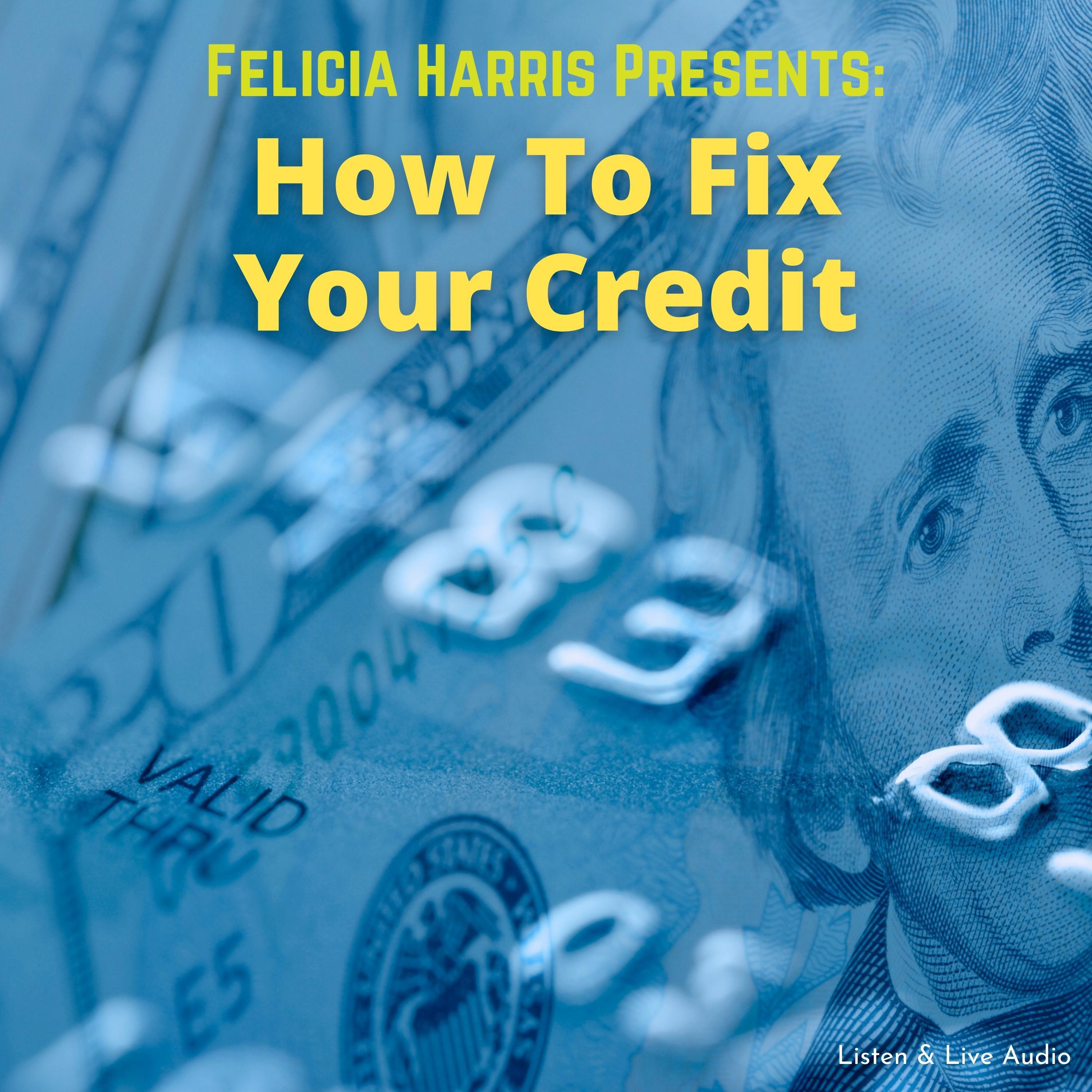Felicia Harris Presents: How To Fix Your Credit
