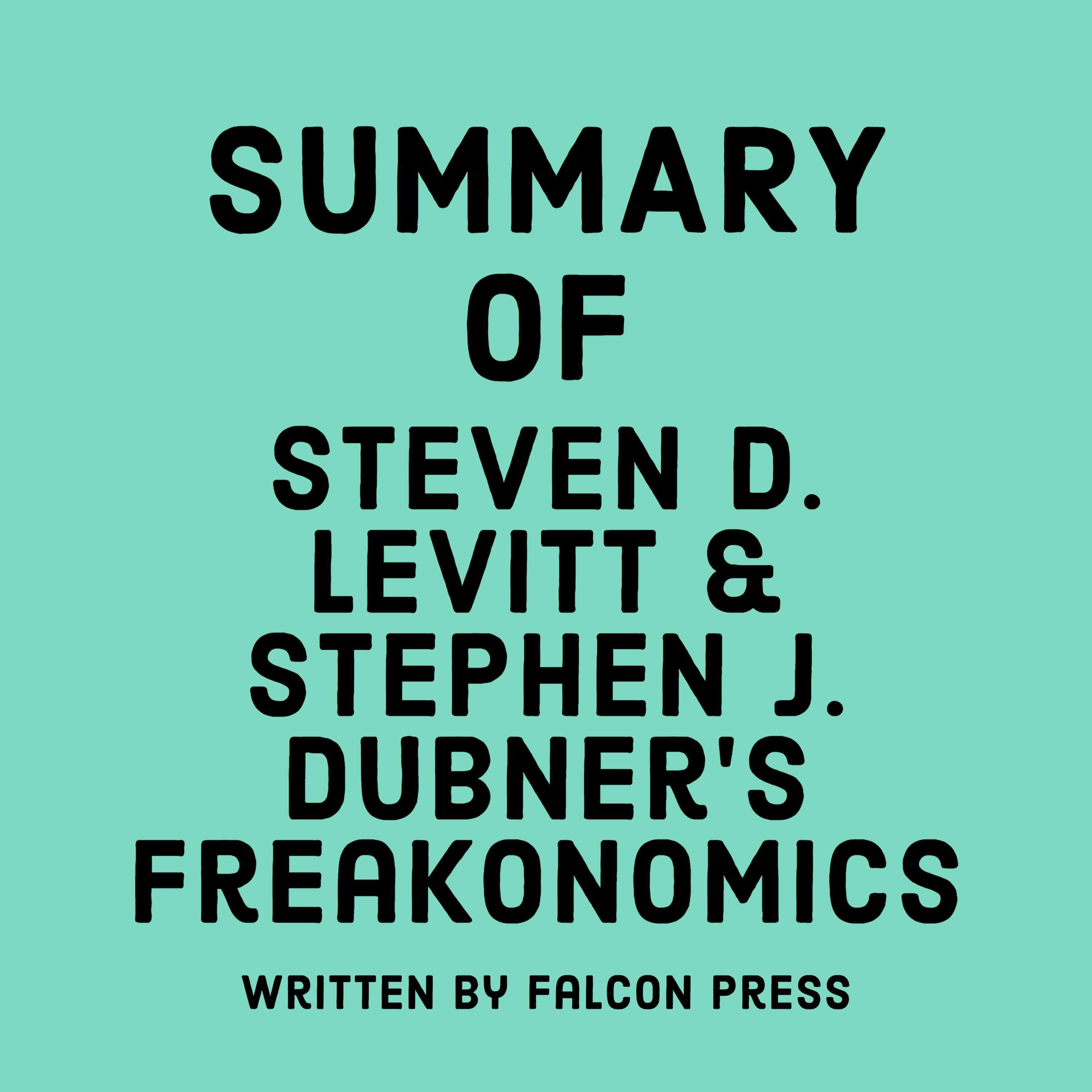 Summary of Steven D. Levitt & Stephen J. Dubner’s Freakonomics