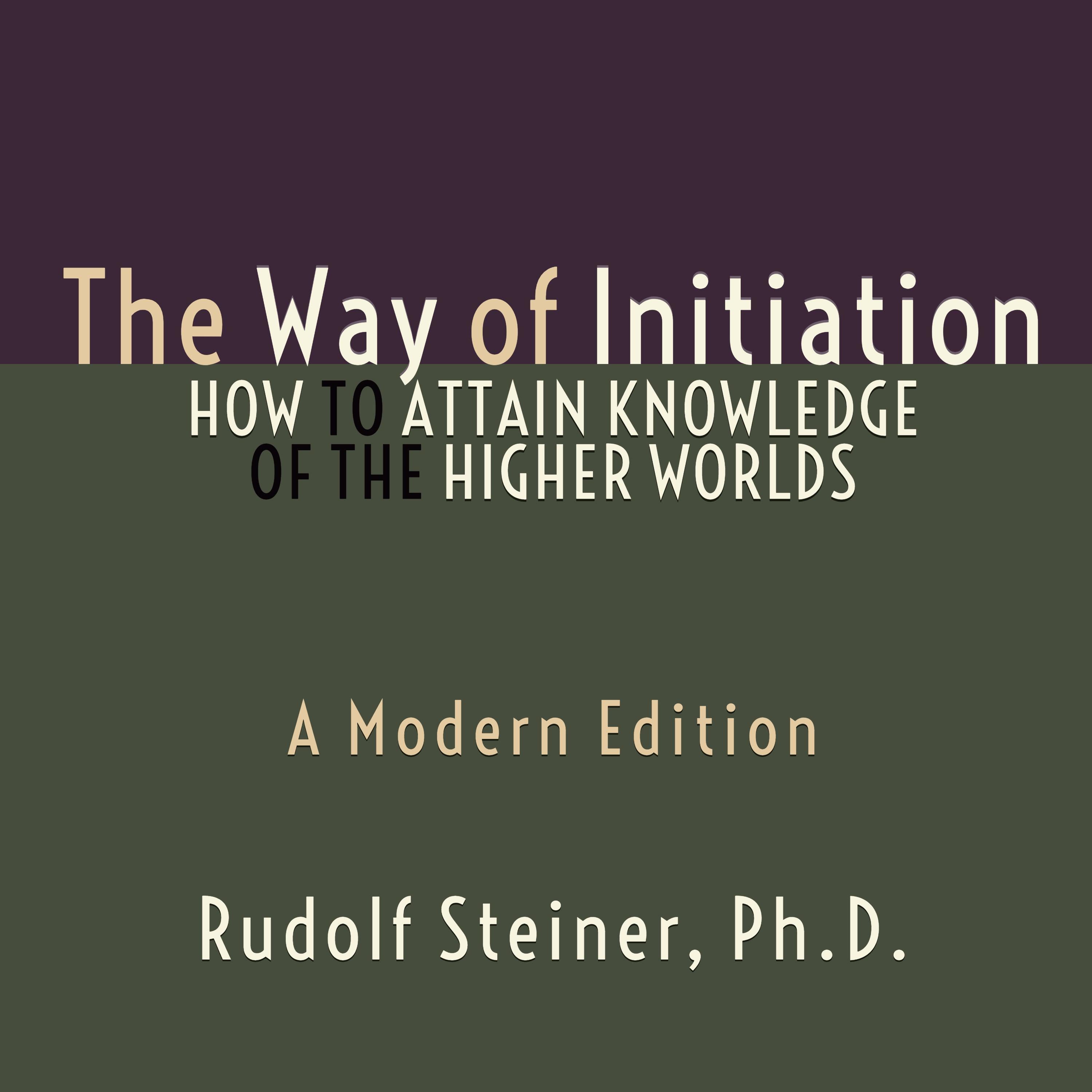 The Way of Initiation - How to Attain Knowledge of the Higher Worlds