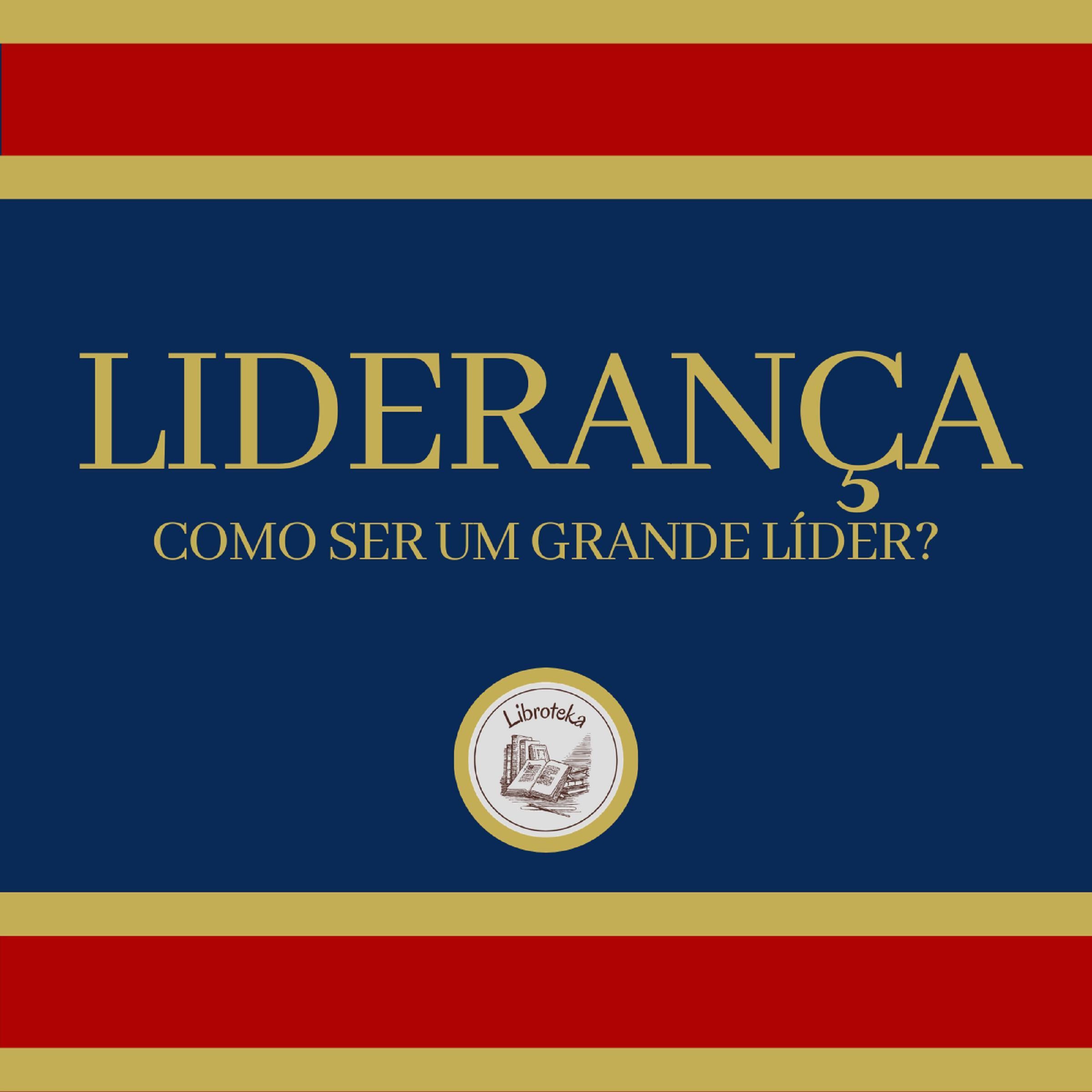 Liderança: Como Ser Um Grande Líder?