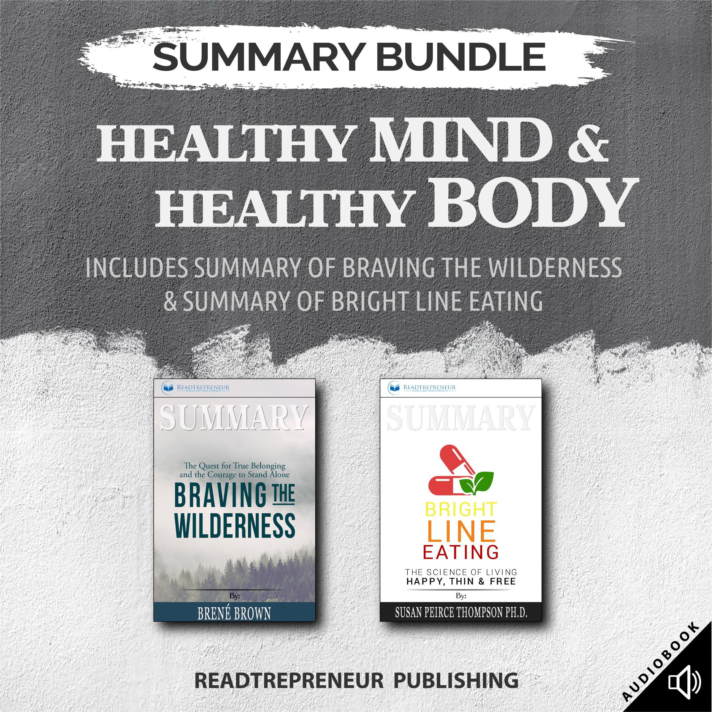 Summary Bundle: Healthy Mind & Healthy Body | Readtrepreneur Publishing: Includes Summary of Braving the Wilderness & Summary of Bright Line Eating