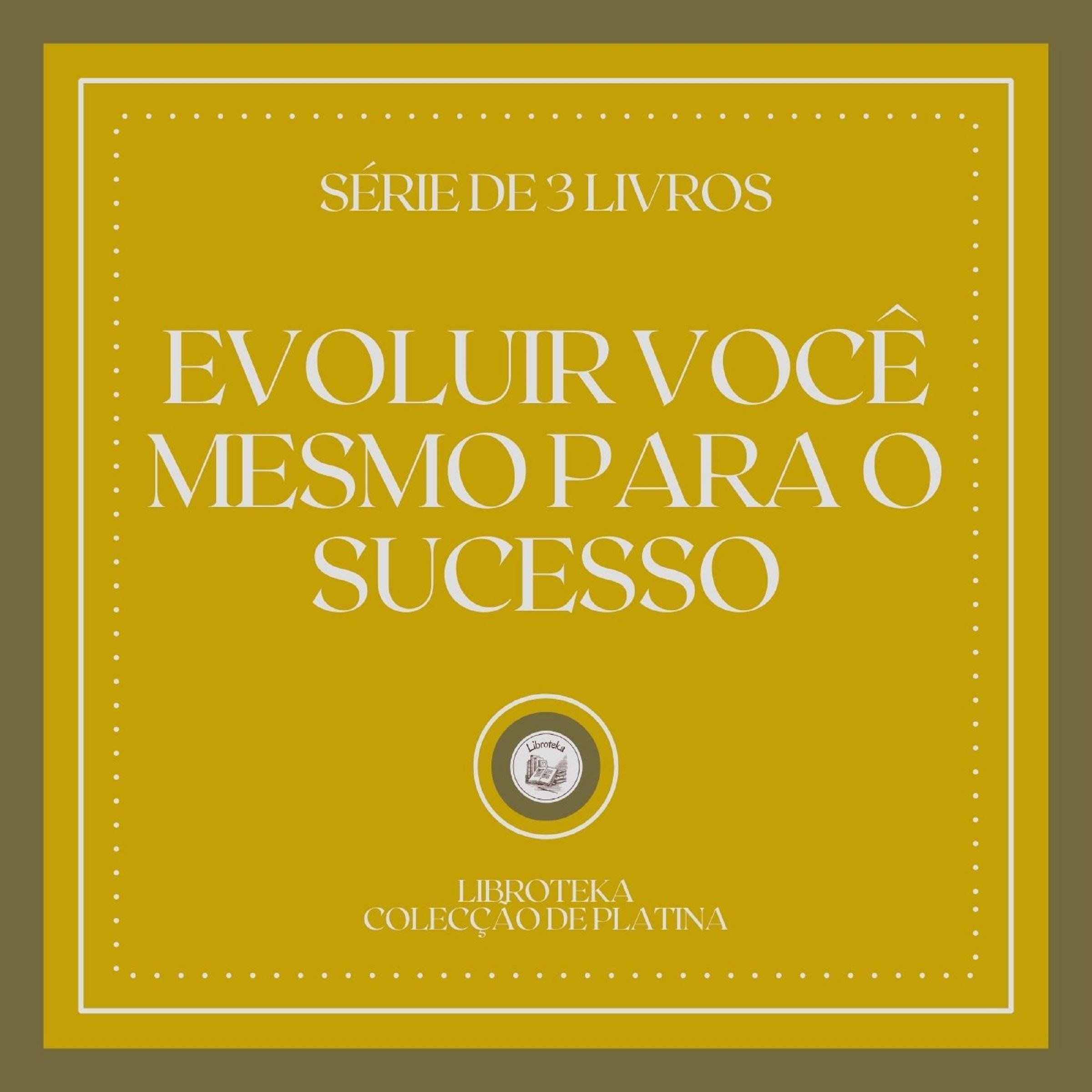 EVOLUIR VOCÊ MESMO PARA O SUCESSO (SÉRIE DE 3 LIVROS)