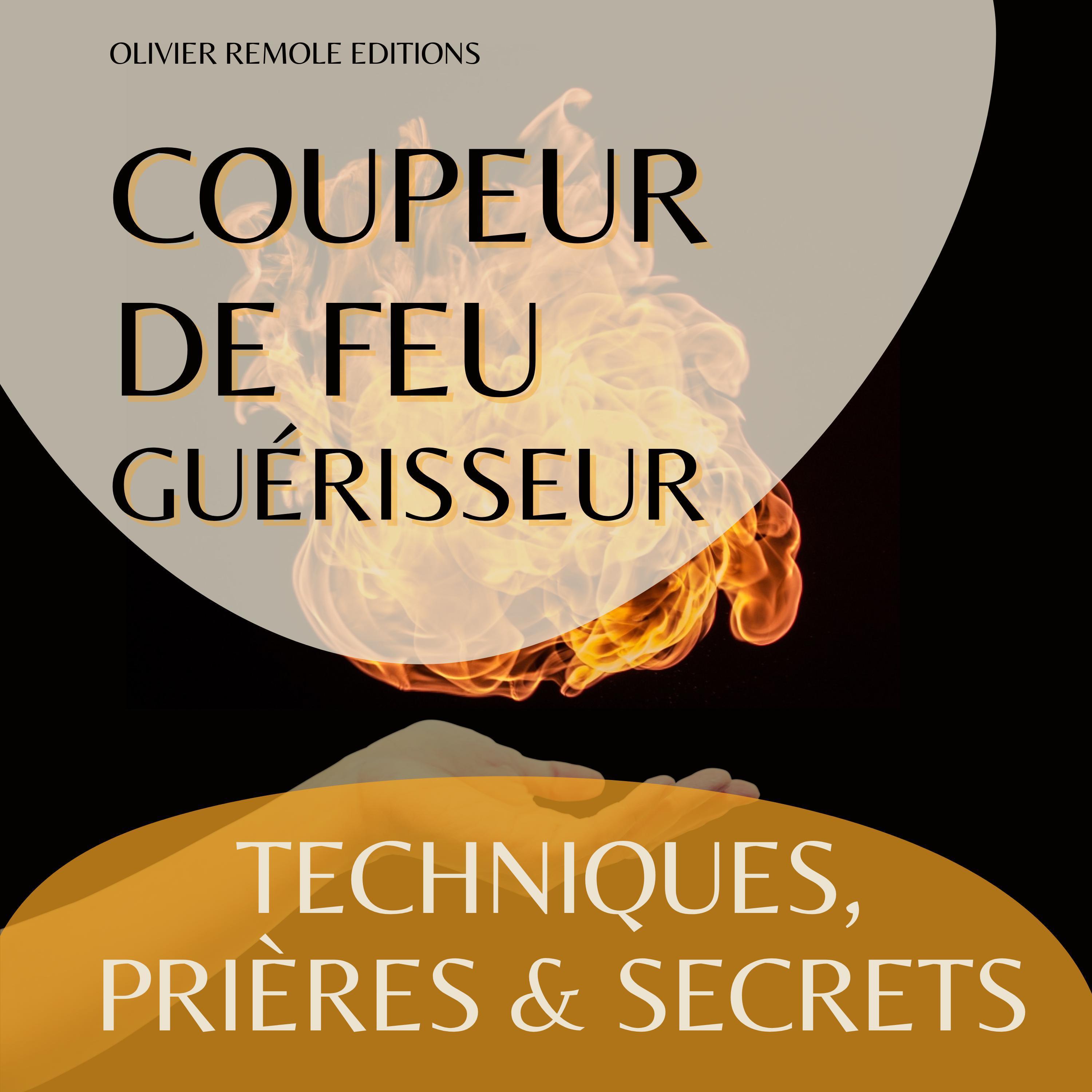 Coupeur de feu Guérisseur : Techniques, Prières et Secrets