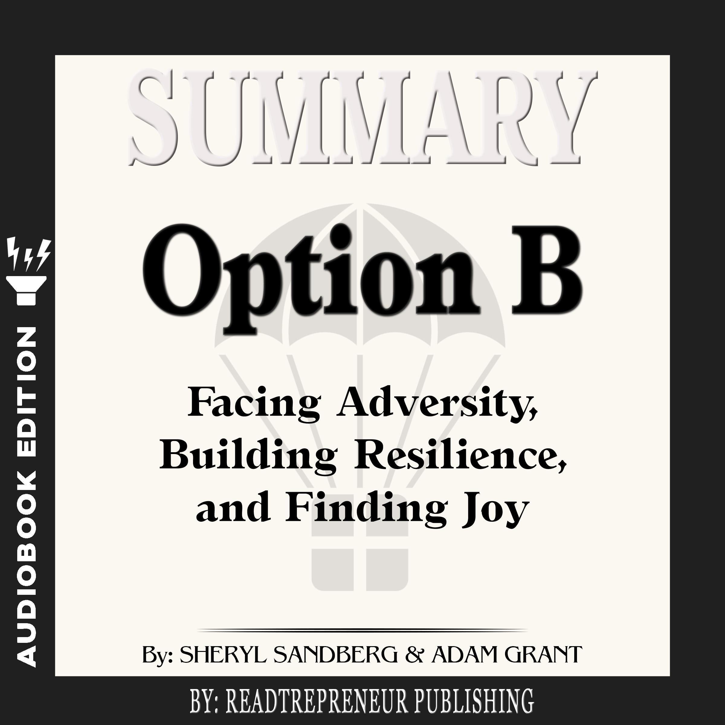 Summary of Option B: Facing Adversity, Building Resilience, and Finding Joy by Sheryl Sandberg and Adam Grant