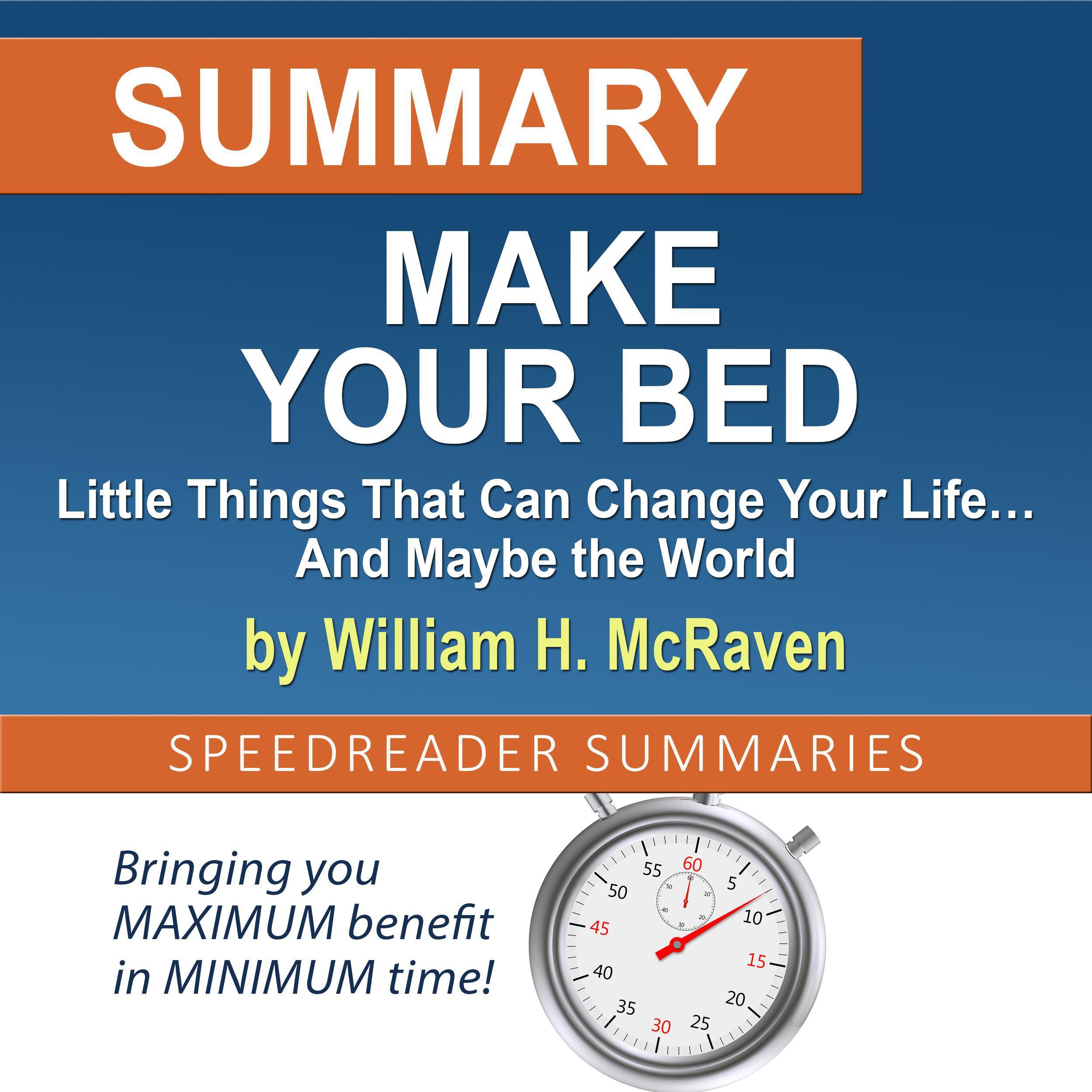 Summary of Make Your Bed: Little Things That Can Change Your Life… And Maybe the World by William H. McRaven