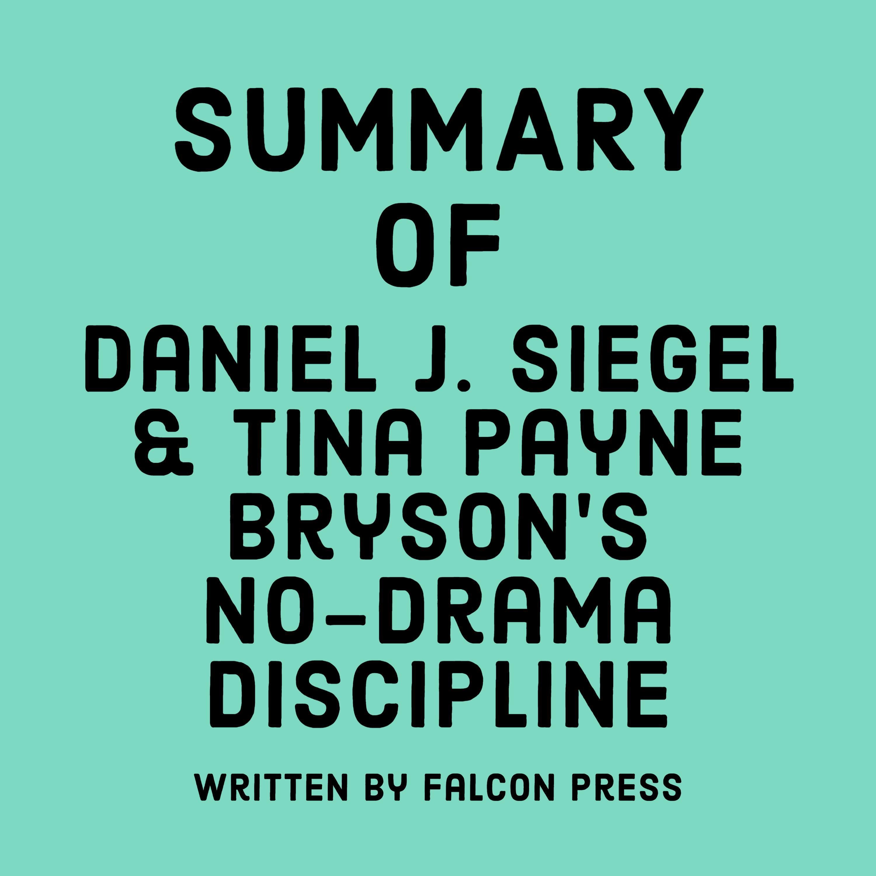 Summary of Daniel J. Siegel & Tina Payne Bryson's No-Drama Discipline