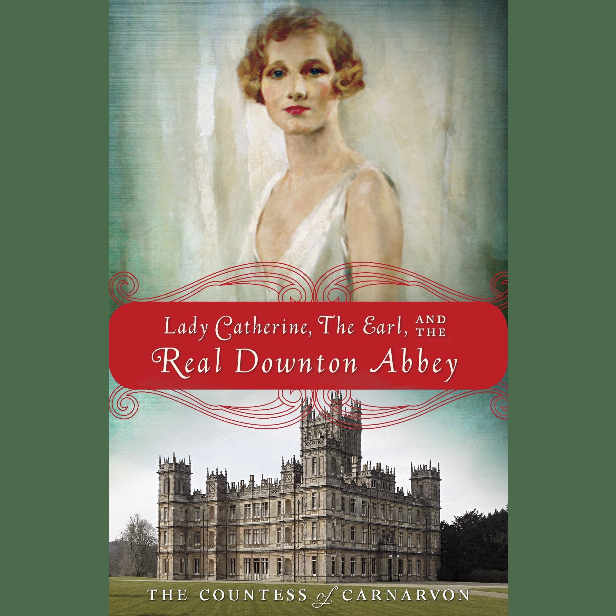 Lady Catherine, the Earl, and the Real Downton Abbey