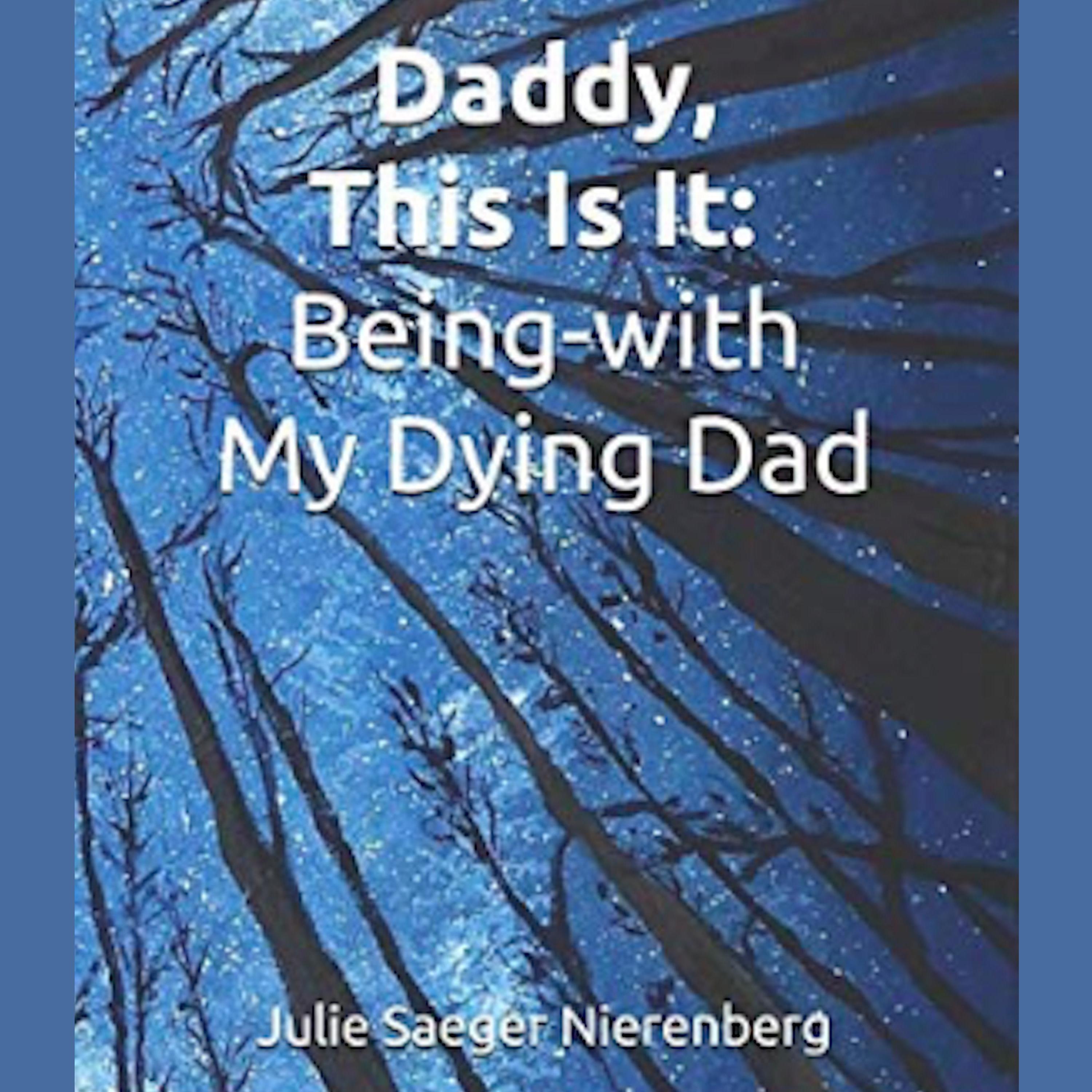 Daddy, This Is It. Being-with My Dying Dad
