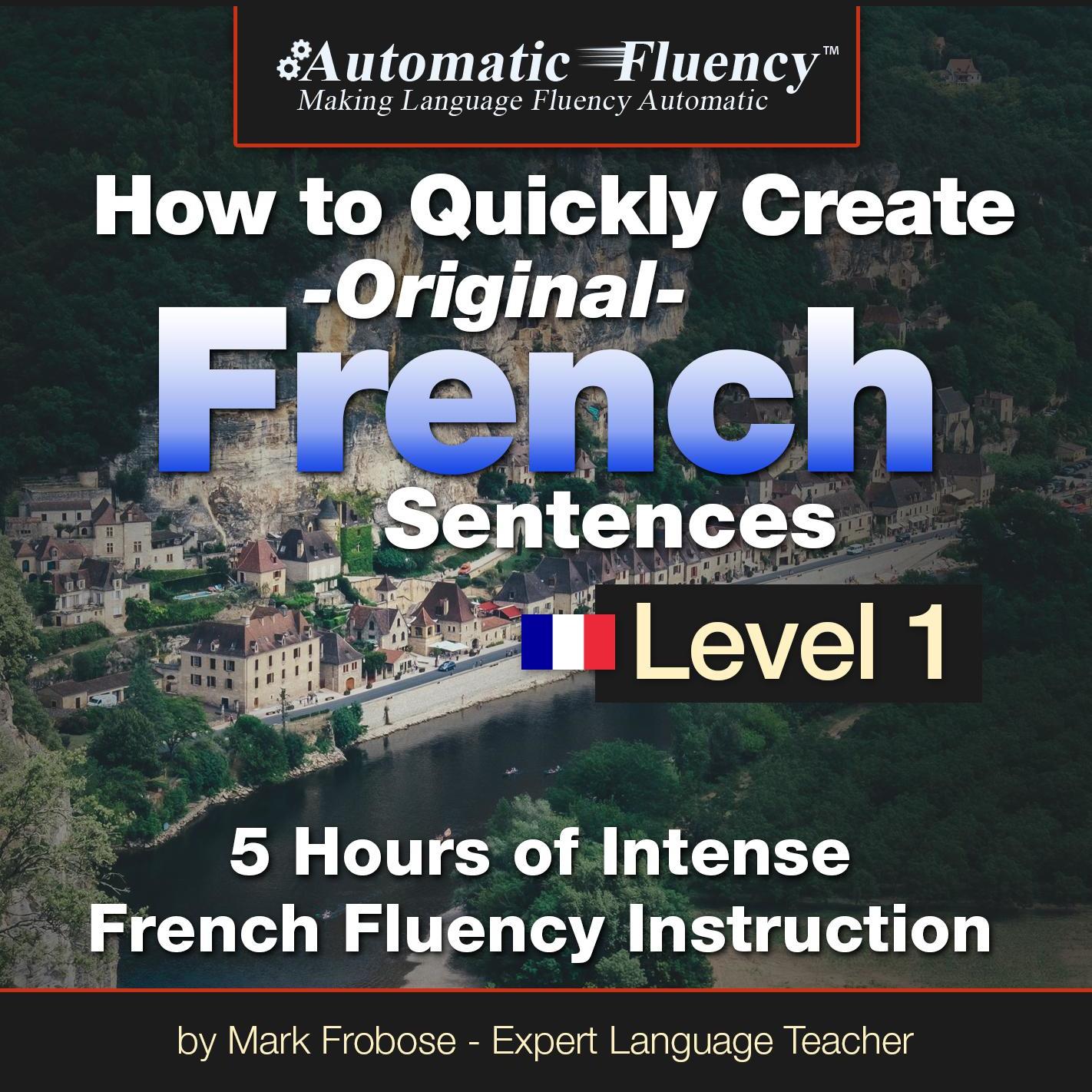 Automatic Fluency® How to Quickly Create Original French Sentences – Level 1