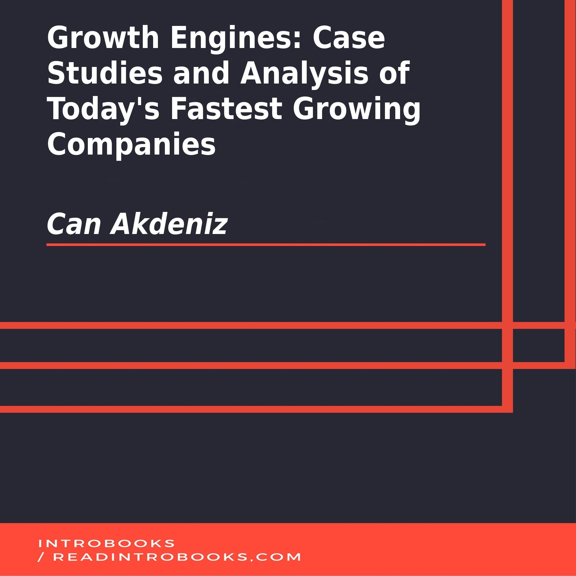 Growth Engines: Case Studies and Analysis of Today's Fastest Growing Companies