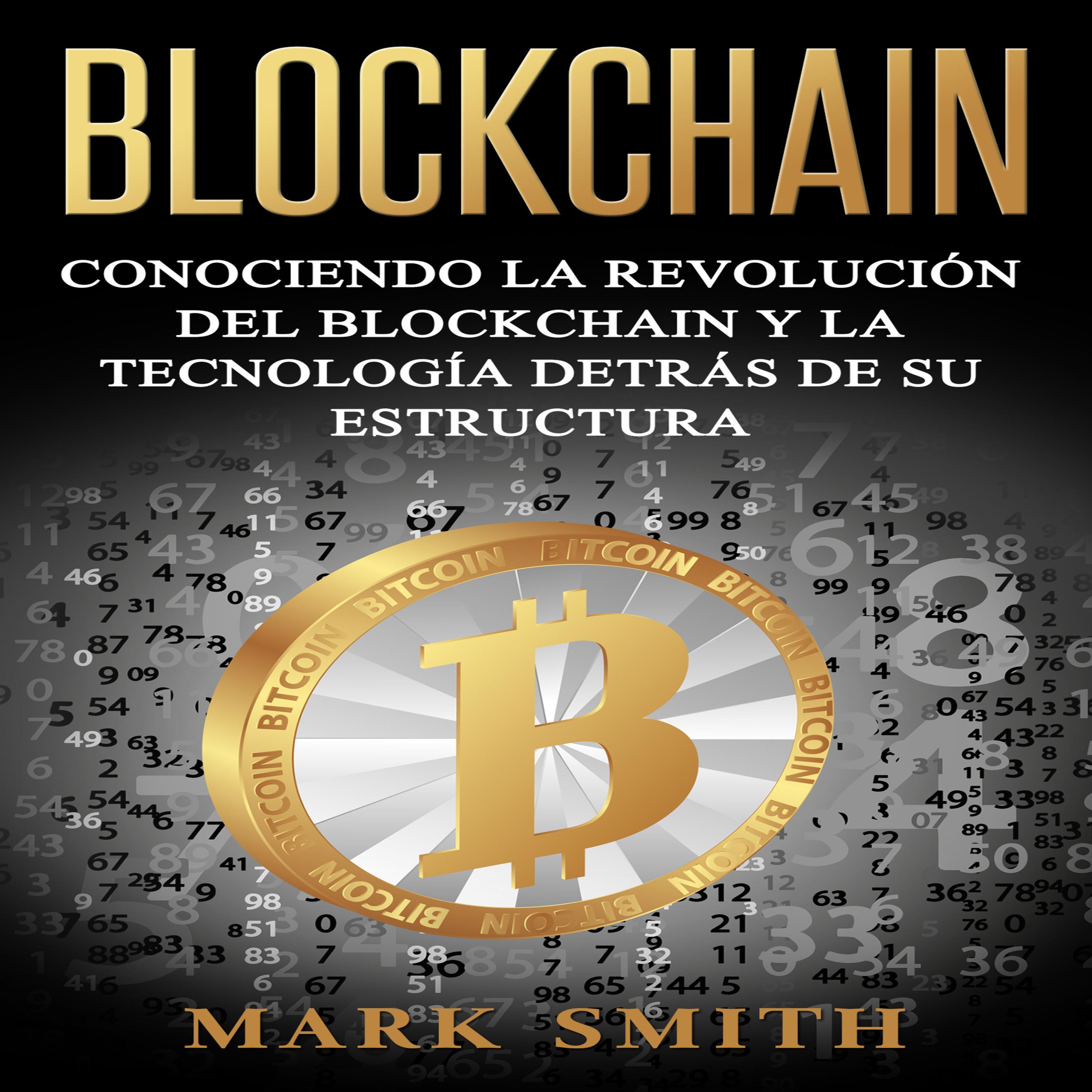 Blockchain: Conociendo la Revolución del Blockchain y la Tecnología detrás de su Estructura (Libro en Español/Blockchain Book Spanish Version)
