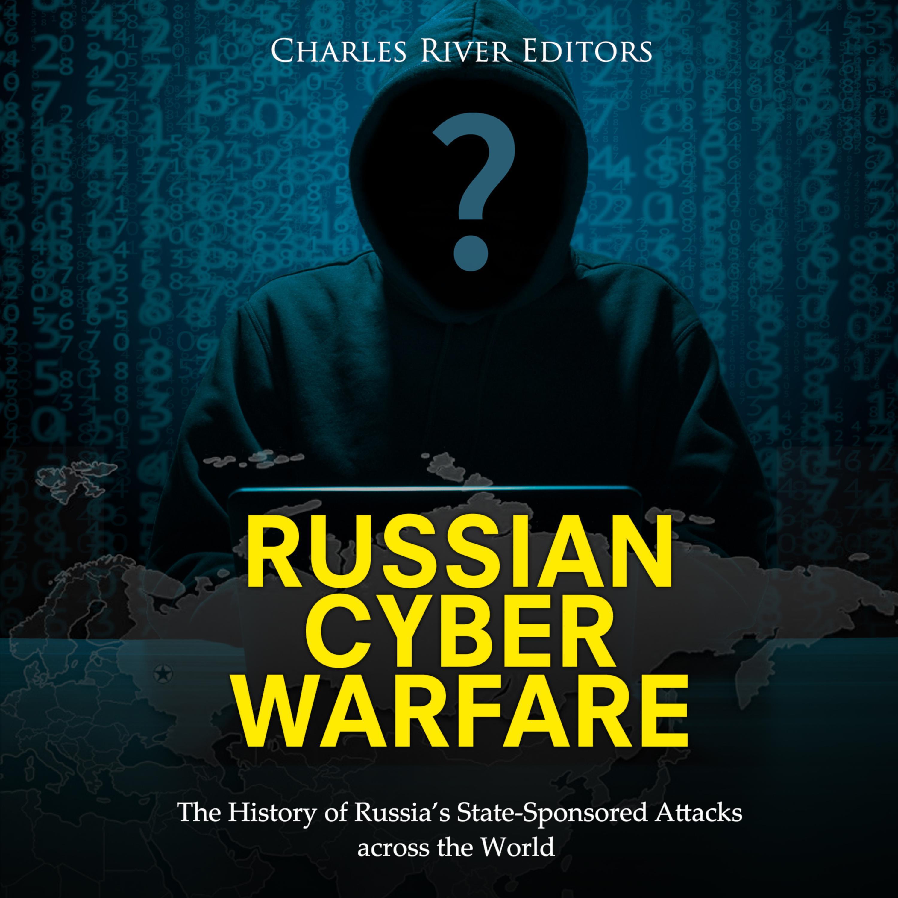 Russian Cyber Warfare: The History of Russia’s State-Sponsored Attacks across the World