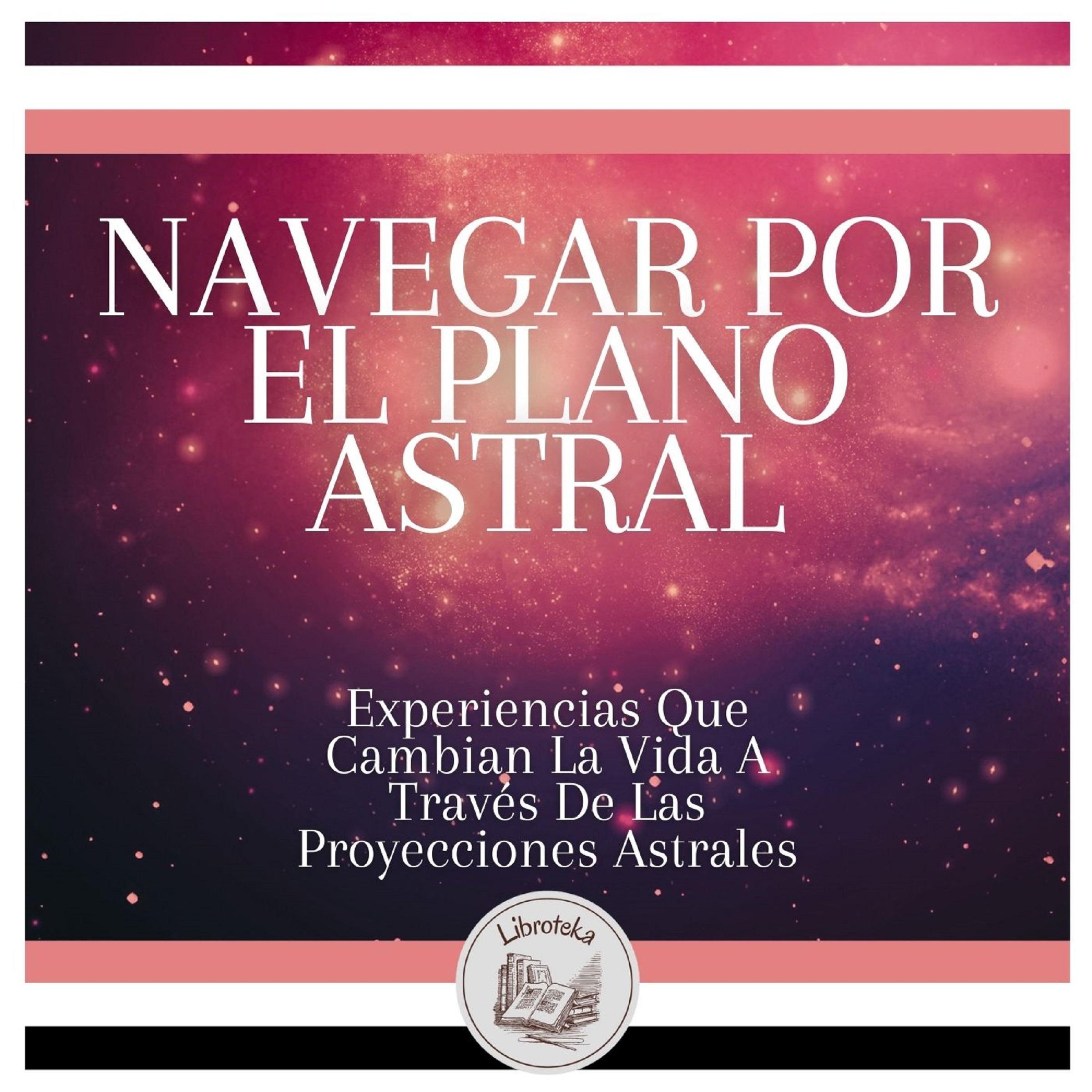 Navegar Por El Plano Astral: Experiencias Que Cambian La Vida A Través De Las Proyecciones Astrales