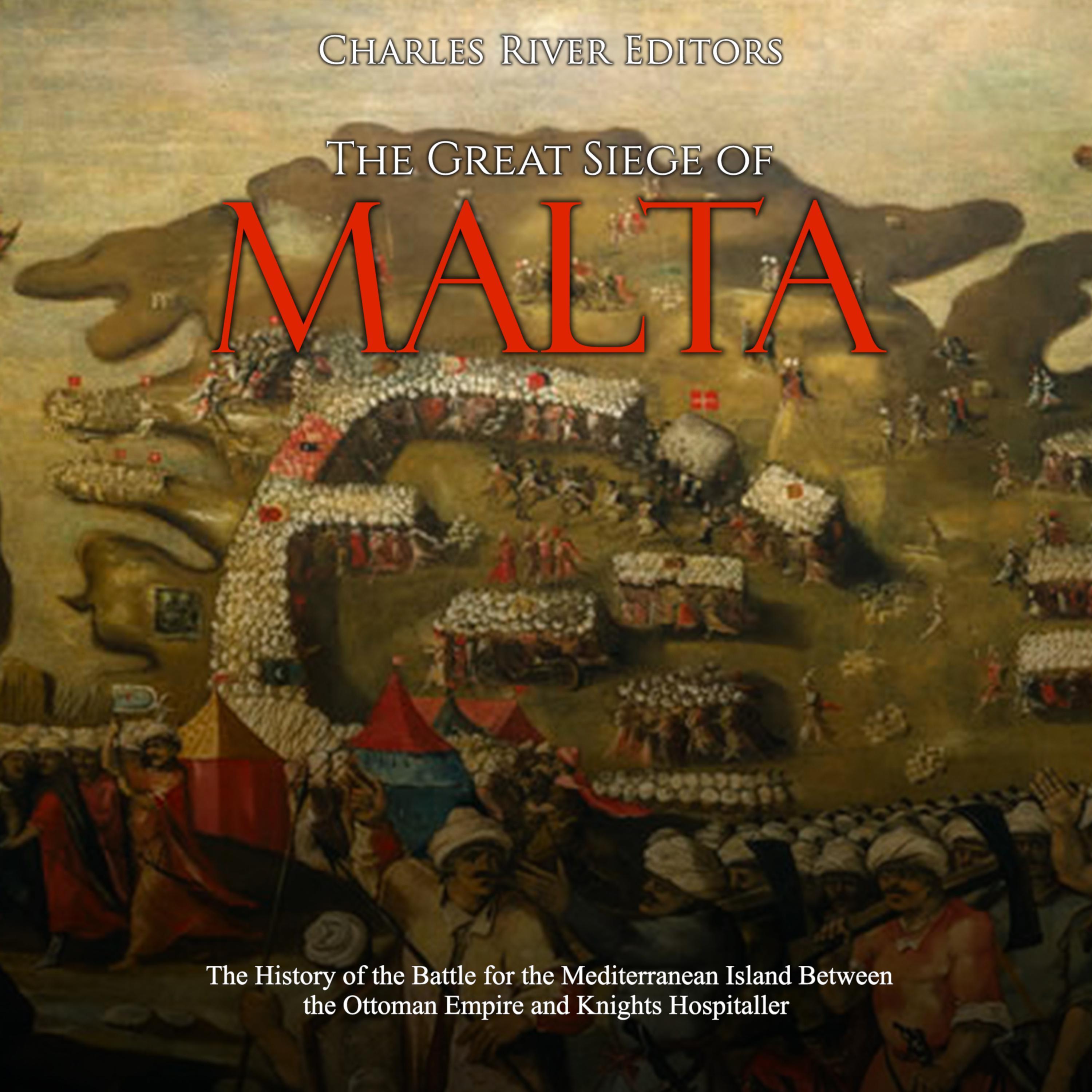 The Great Siege of Malta: The History of the Battle for the Mediterranean Island Between the Ottoman Empire and Knights Hospitaller