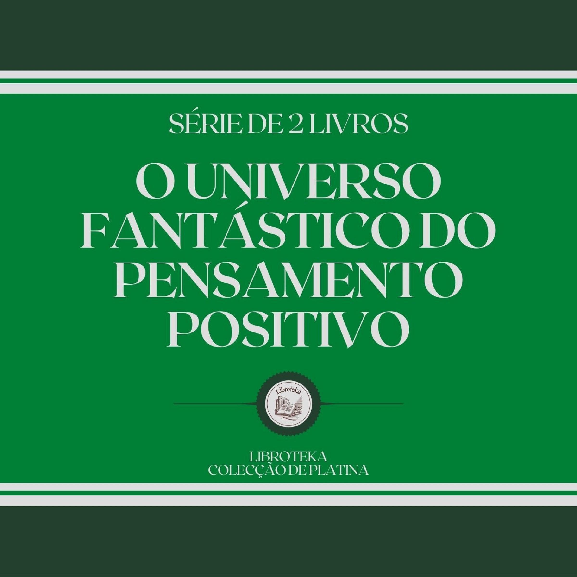 O UNIVERSO FANTÁSTICO DO PENSAMENTO POSITIVO (SÉRIE DE 2 LIVROS)