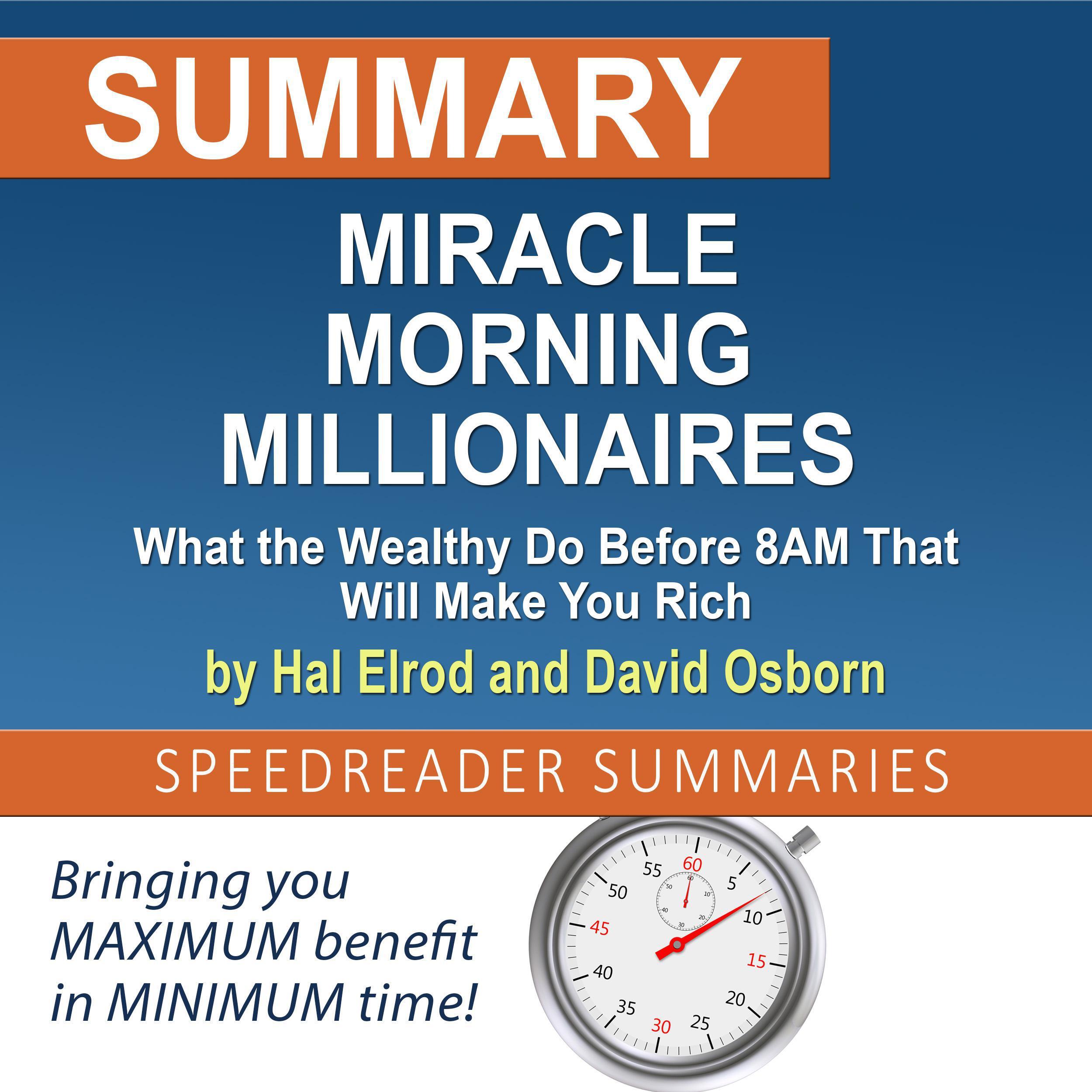 Summary of Miracle Morning Millionaires: What the Wealthy Do Before 8AM That Will Make You Rich by Hal Elrod and David Osborn