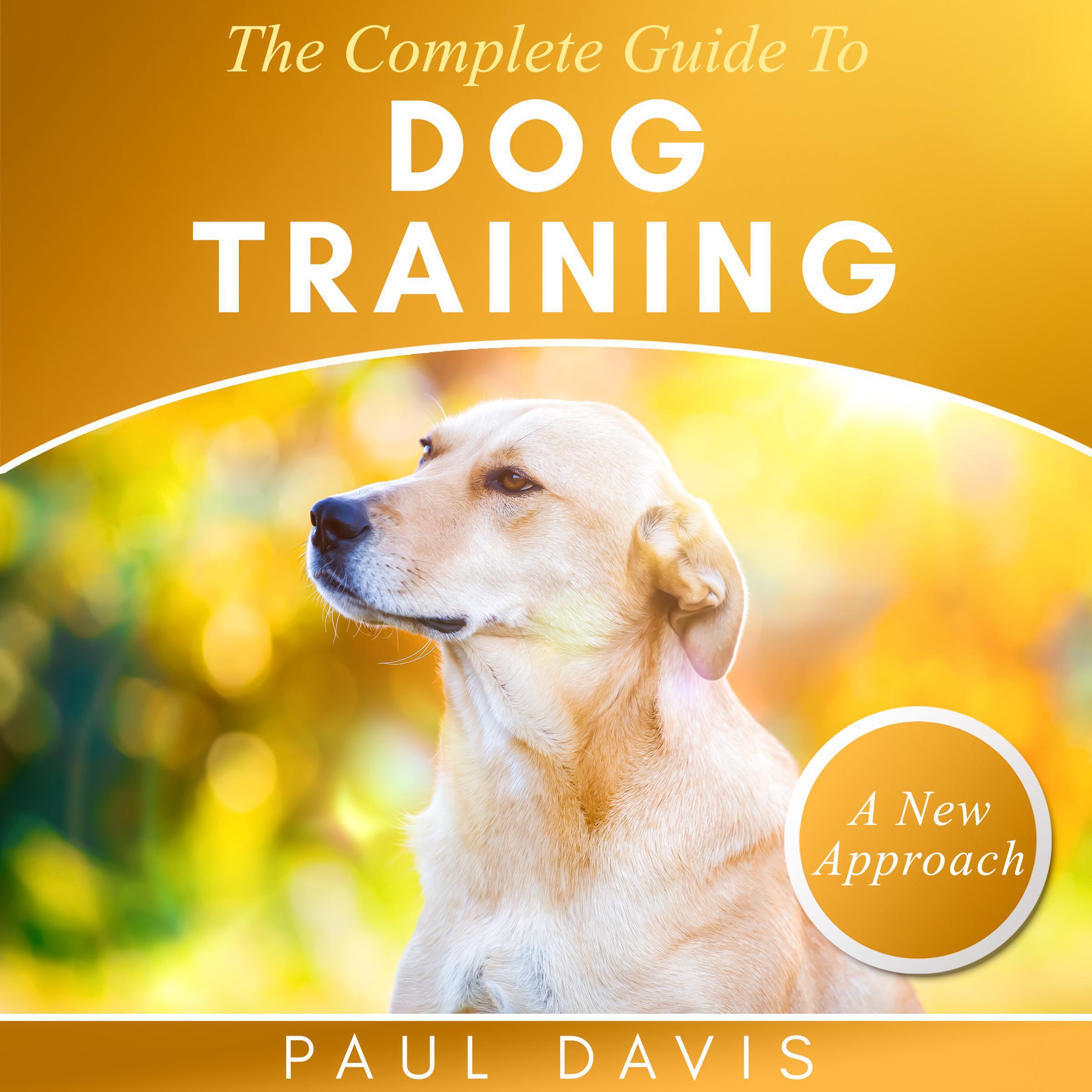 The Complete Guide To Train Your Dog