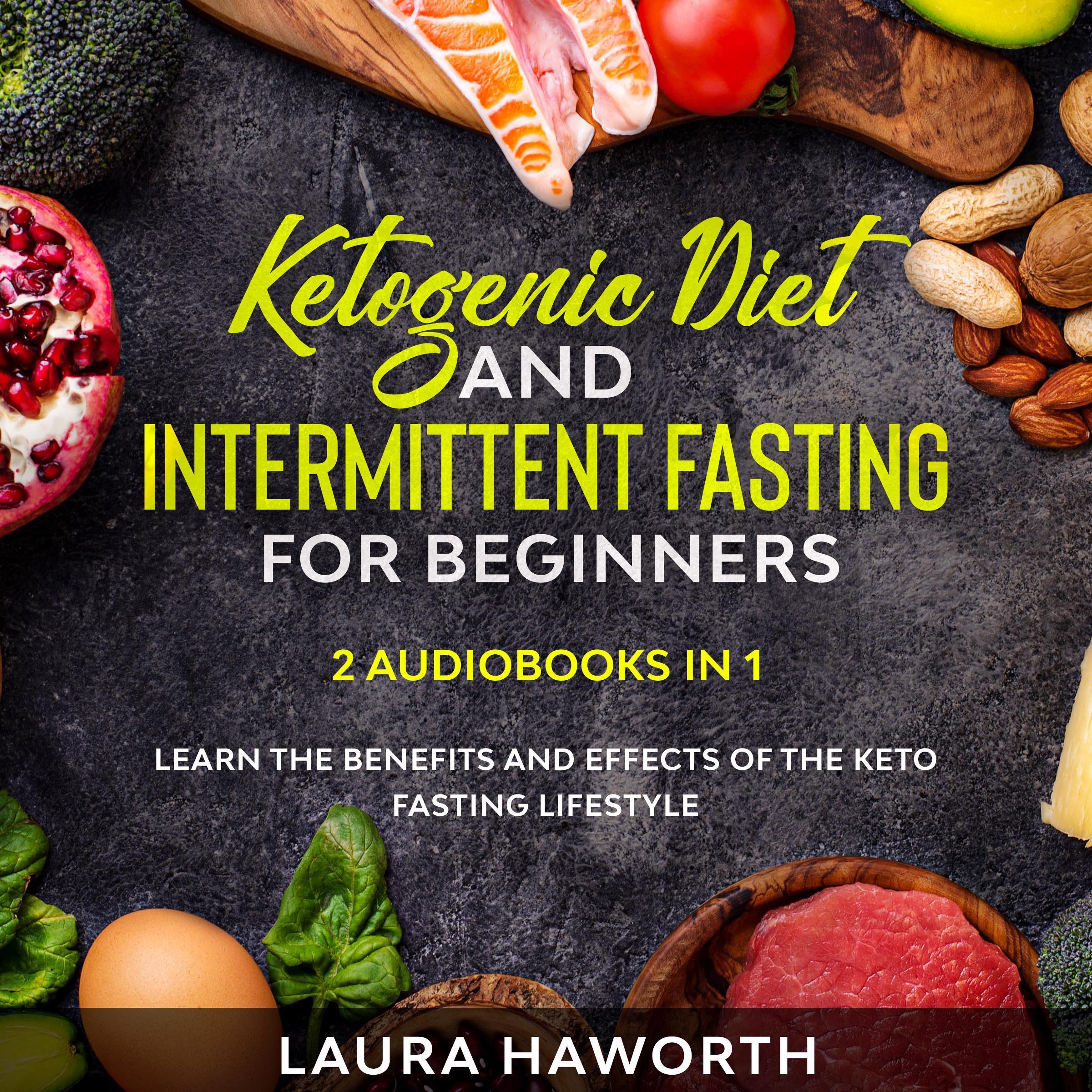 Ketogenic Diet and Intermittent Fasting for Beginners: 2 Audiobooks in 1 - Learn the benefits and Effects of the Keto Fasting Lifestyle