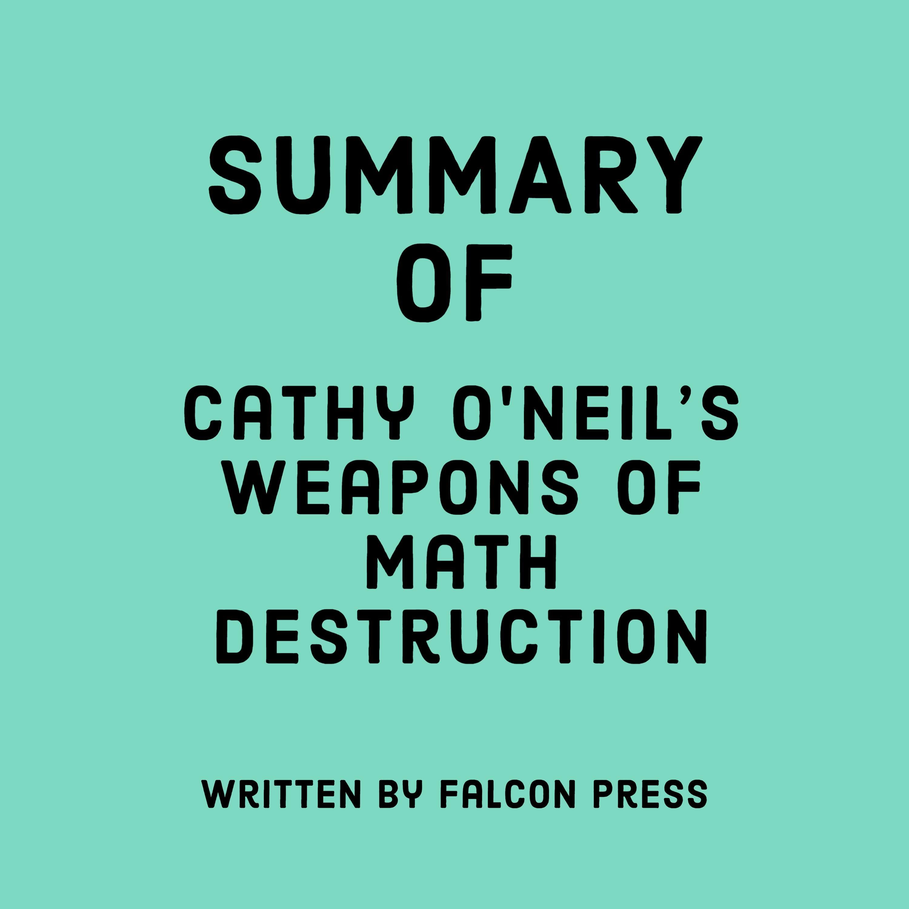 Summary of Cathy O'Neil's Weapons of Math Destruction