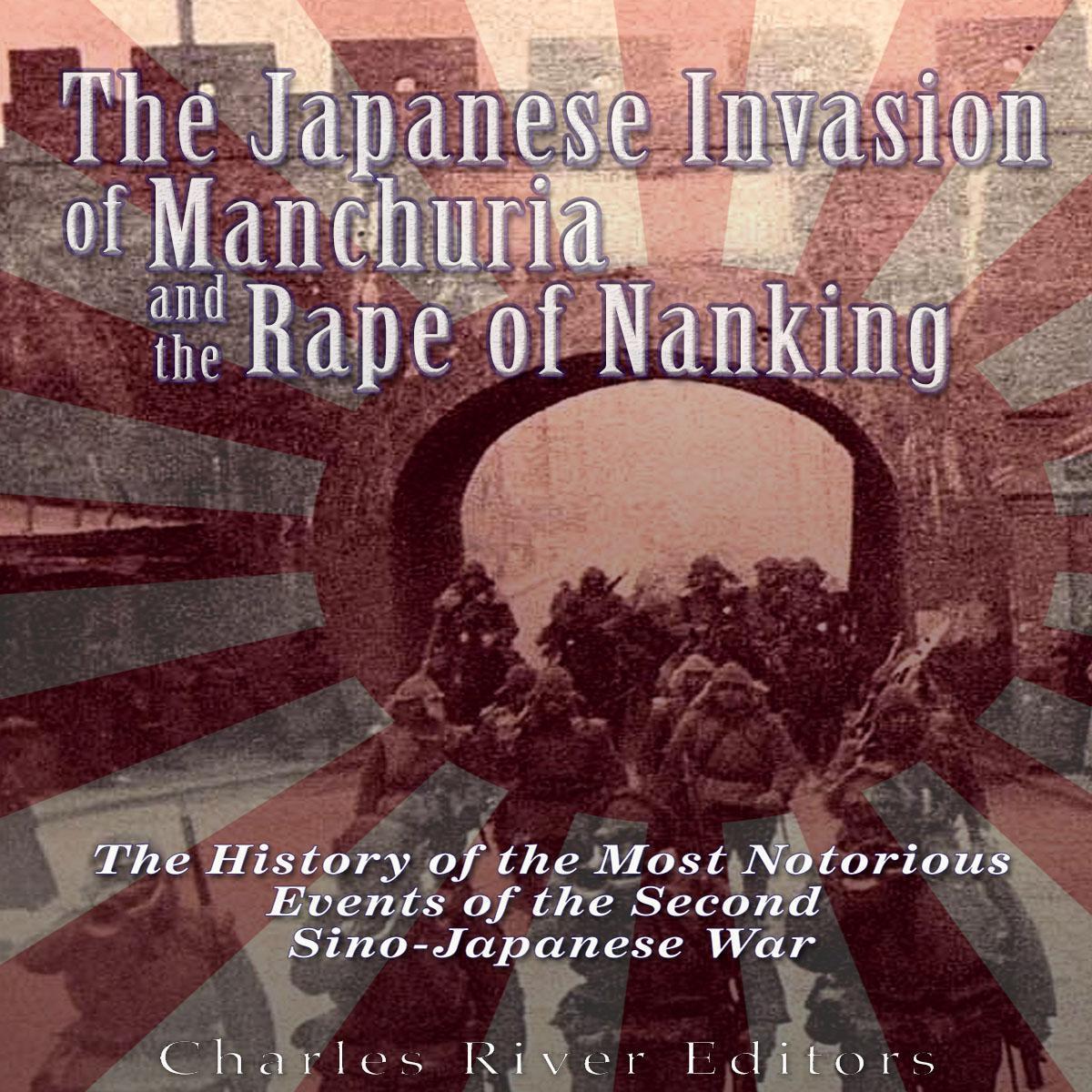 The Japanese Invasion of Manchuria and the Rape of Nanking