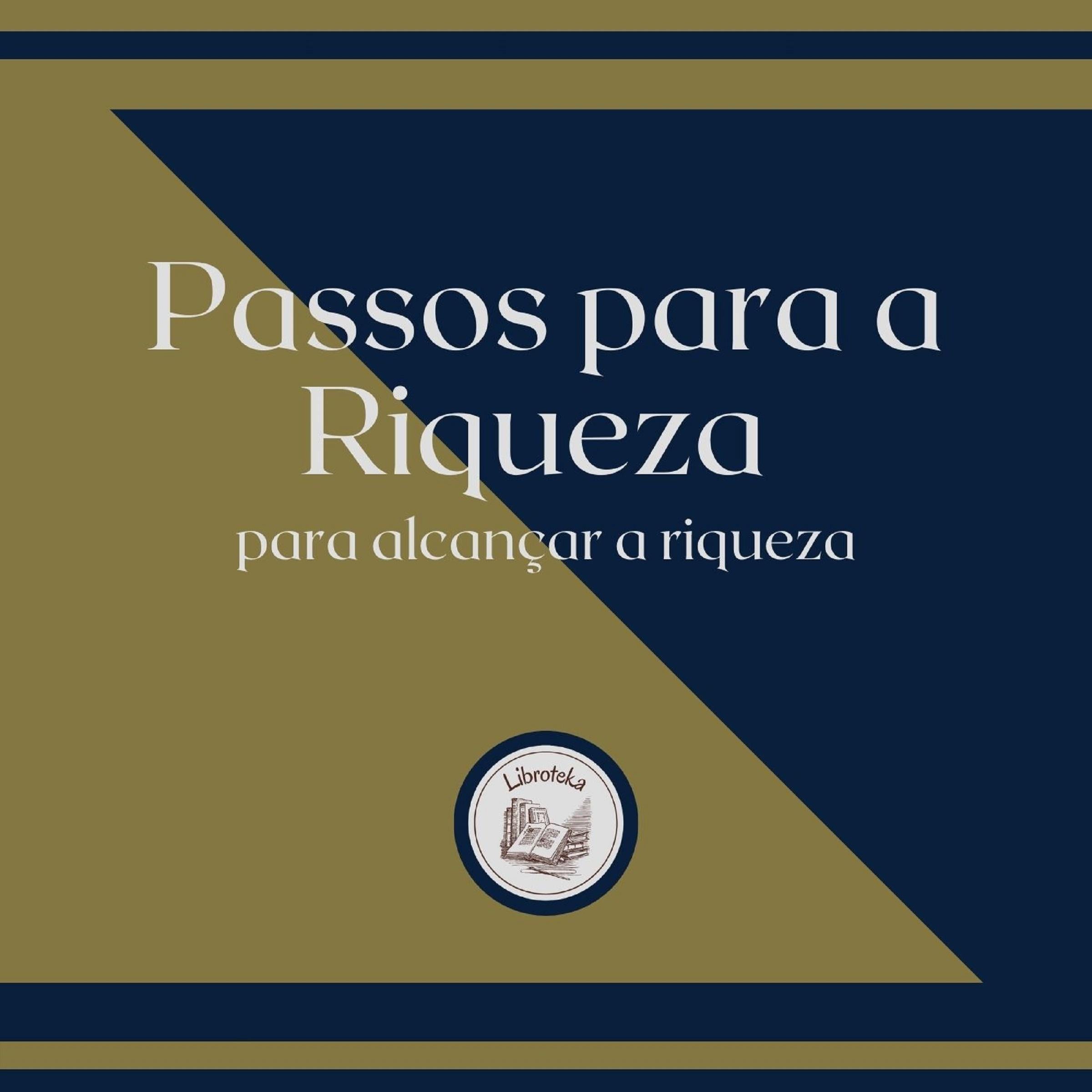 Passos para a Riqueza para alcançar a riqueza