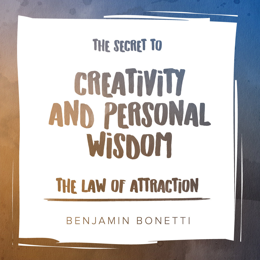 The Law of Attraction: The Secret to Creativity and Personal Wisdom