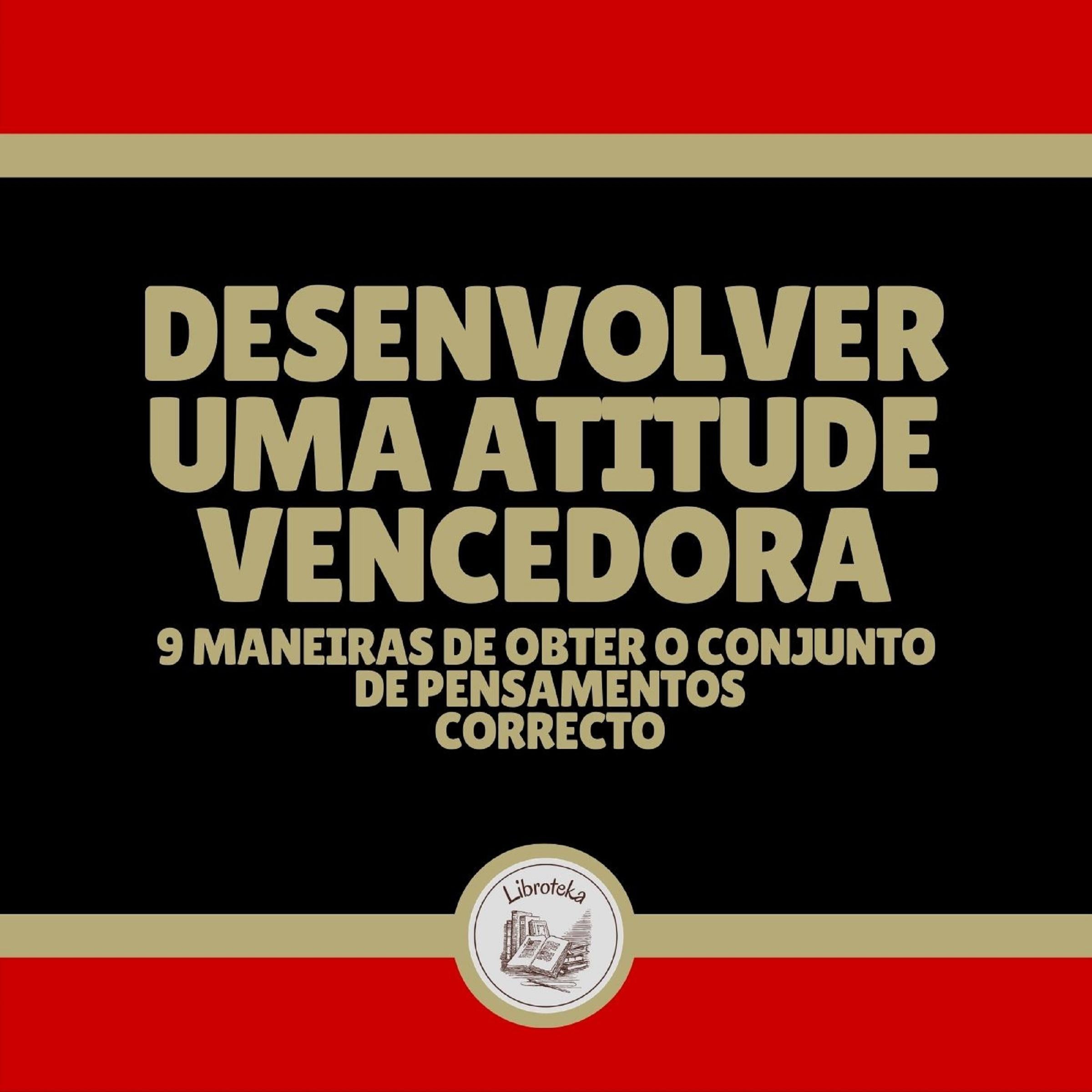 Desenvolver uma Atitude Vencedora: 9 Maneiras de obter o conjunto de pensamentos correcto