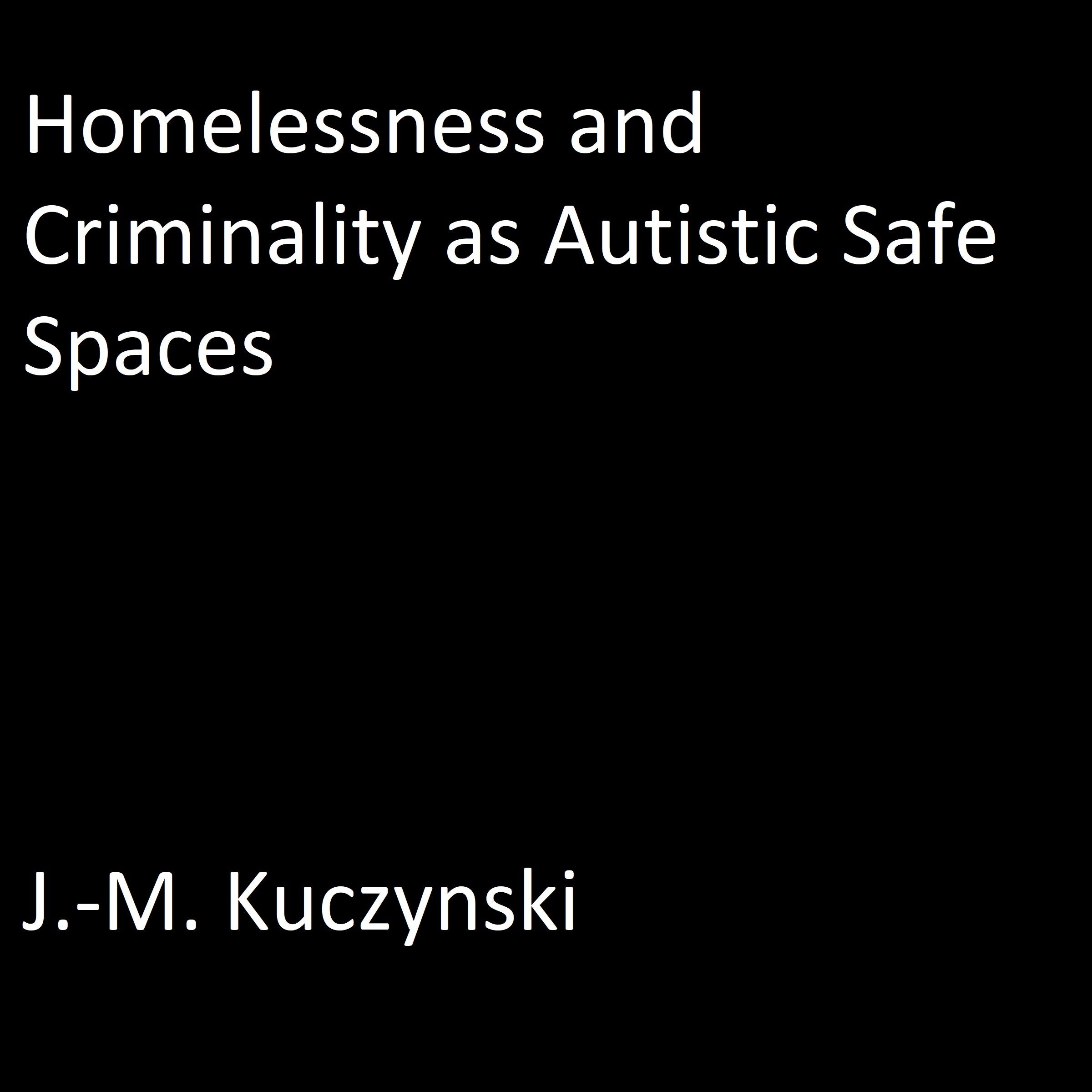 Homelessness and Criminality as Autistic Safe Spaces