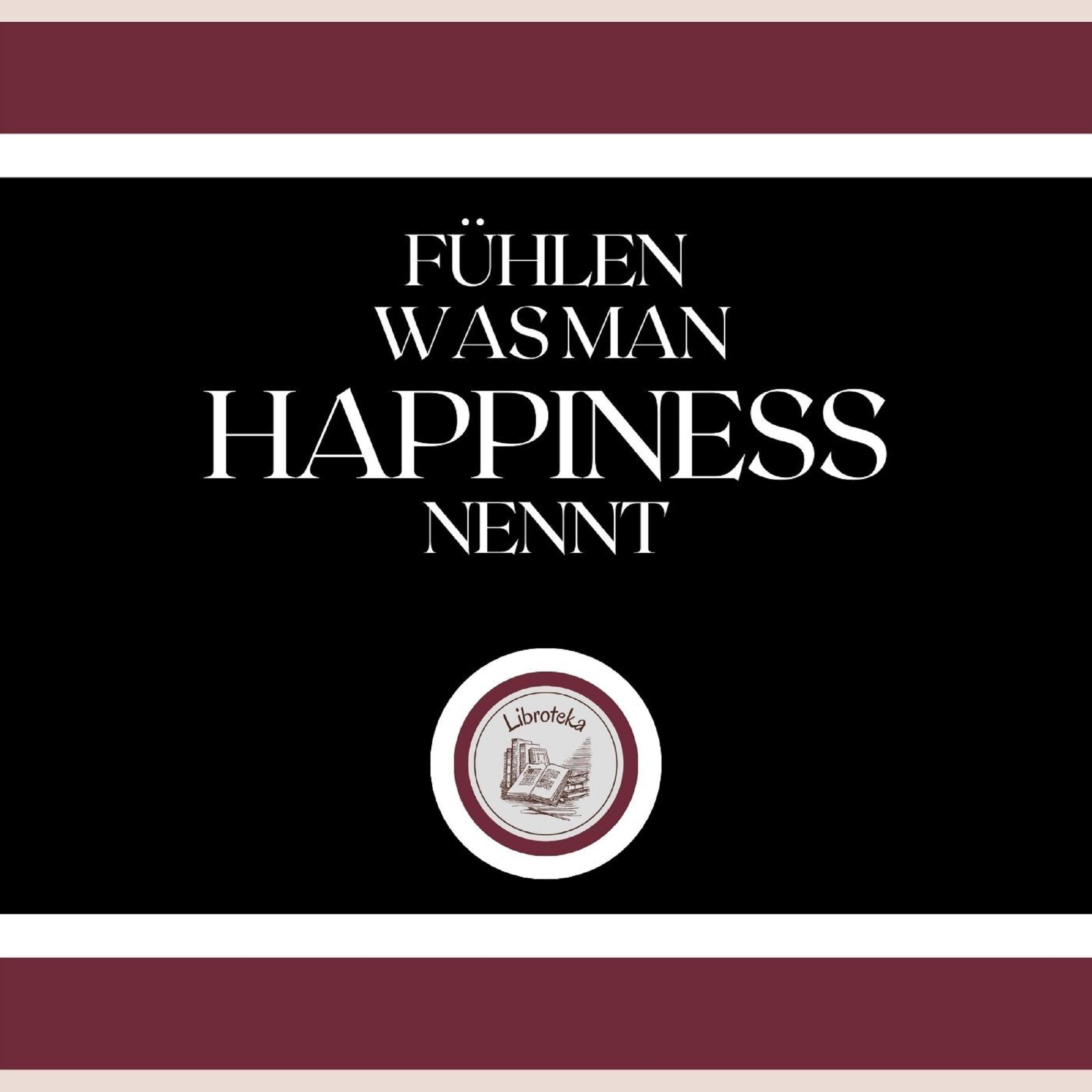 Fühlen, Was Man Happiness Nennt!