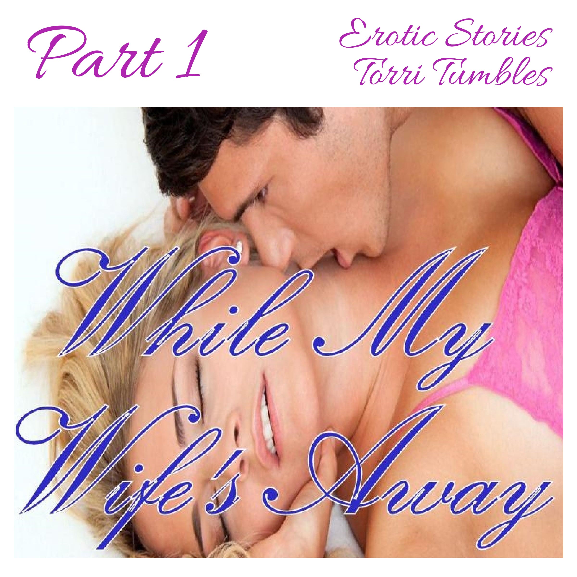 While My Wife's Away Part 1 Erotic Stories