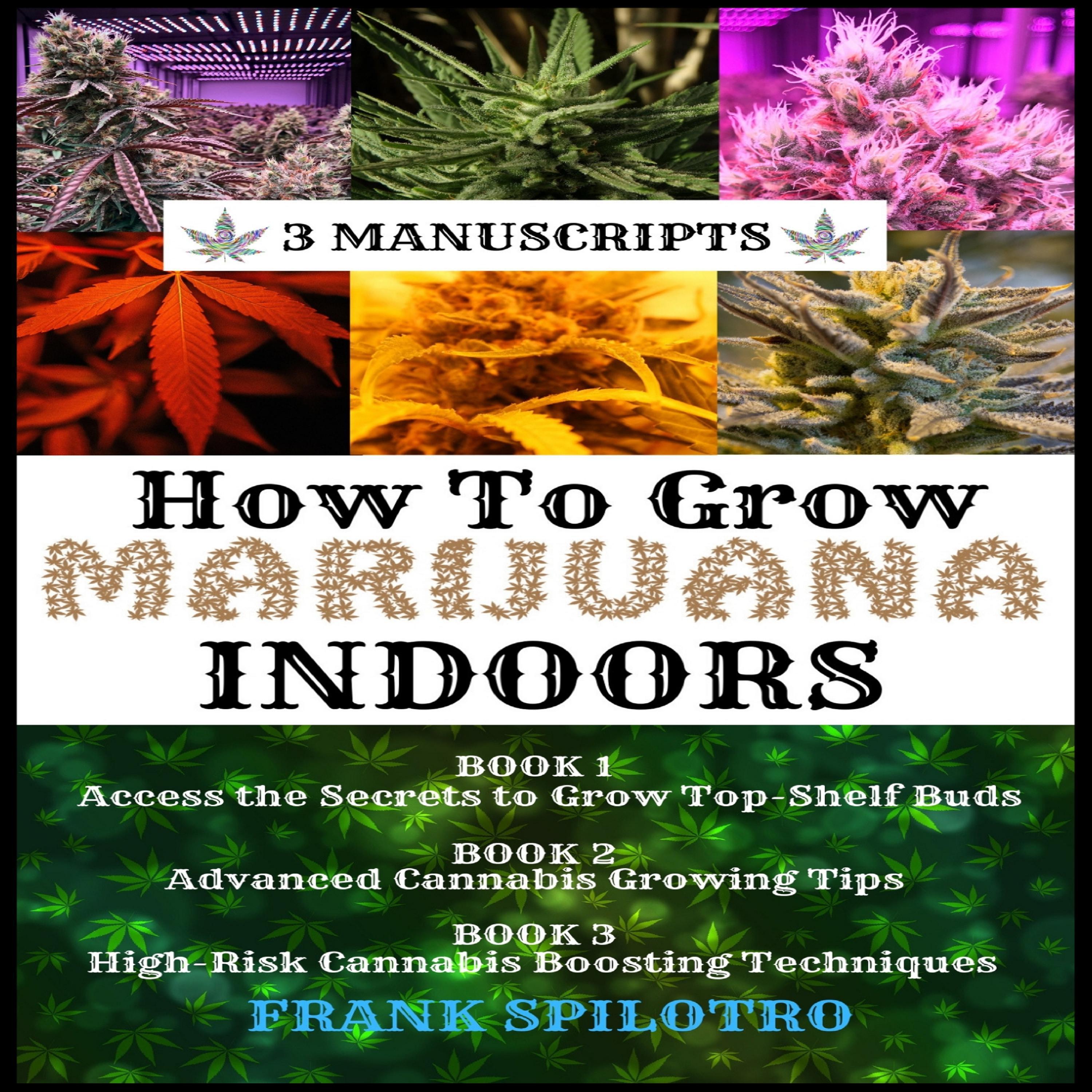 HOW TO GROW MARIJUANA INDOORS (3 Manuscripts)