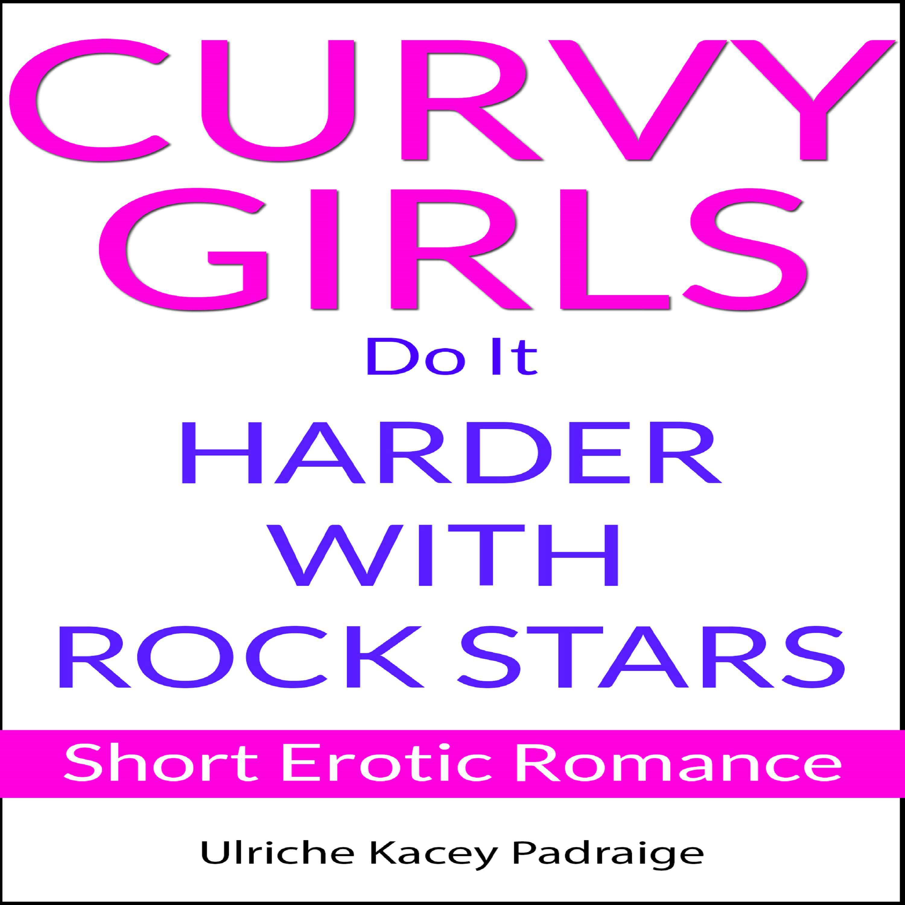 Curvy Girls Do It Harder with Rock Stars: Short Erotic Romance