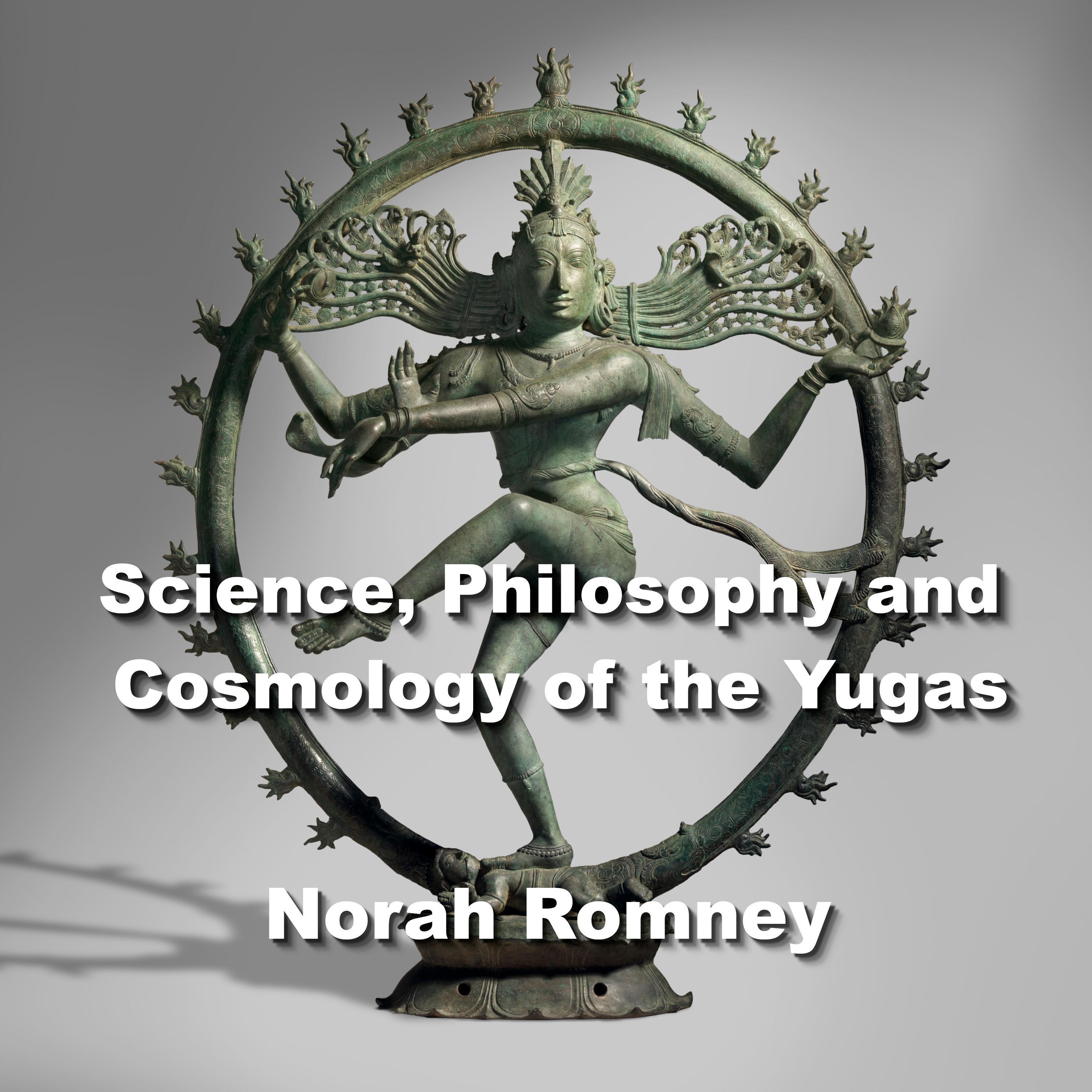 Science, Philosophy and Cosmology of the Yugas