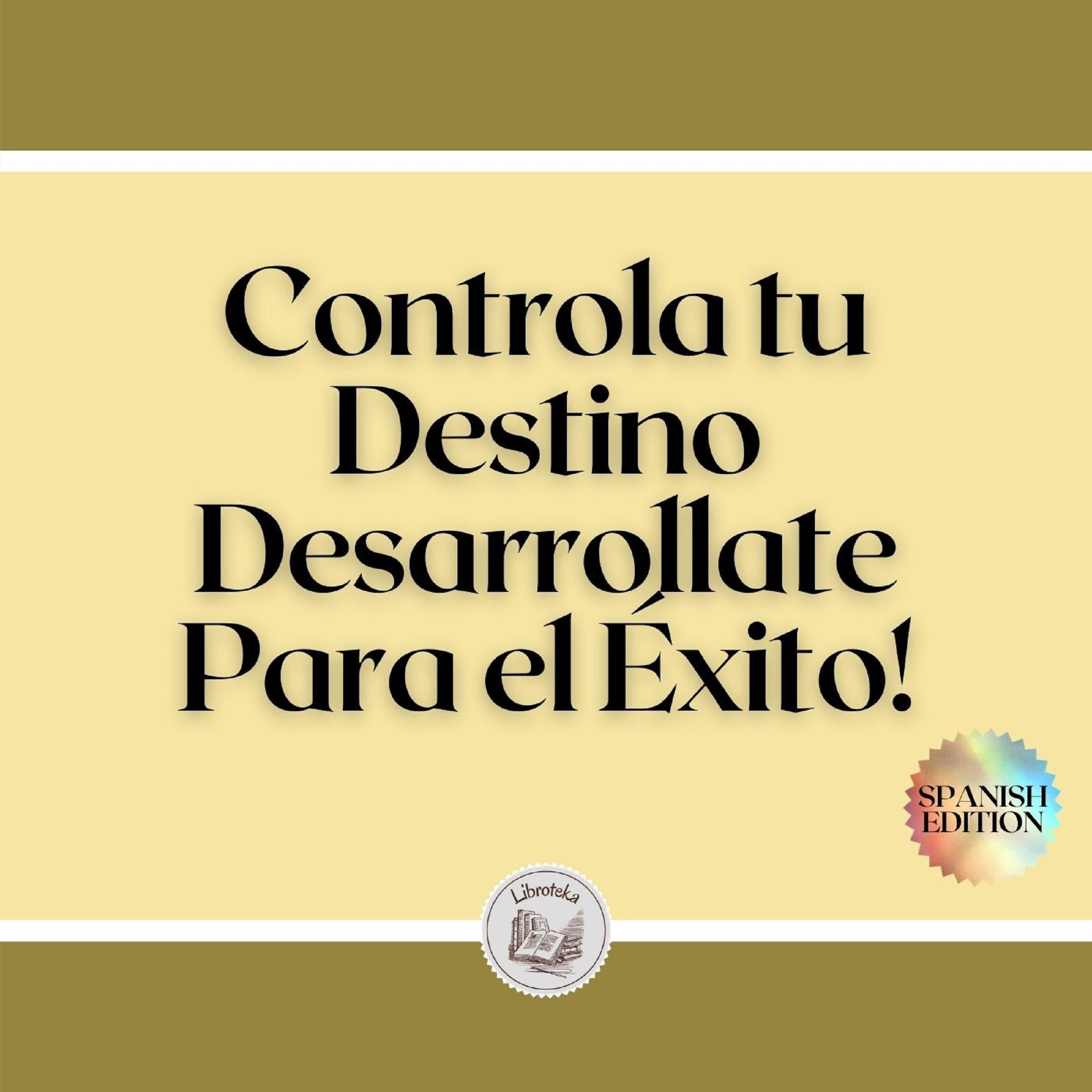 Controla tu Destino: Desarrollate Para el Éxito!
