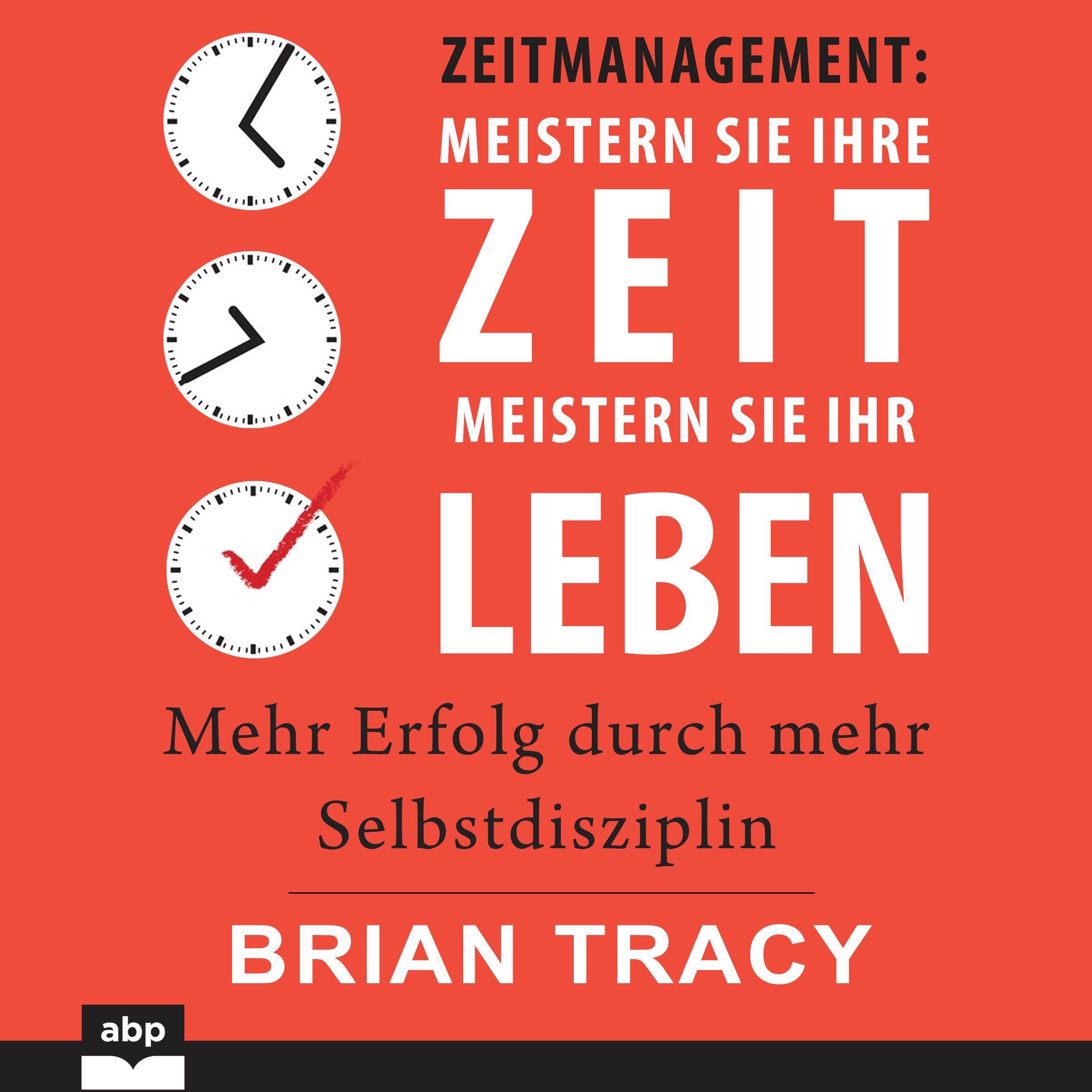 Zeitmanagement - Meistern Sie Ihre Zeit, meistern Sie Ihr Leben