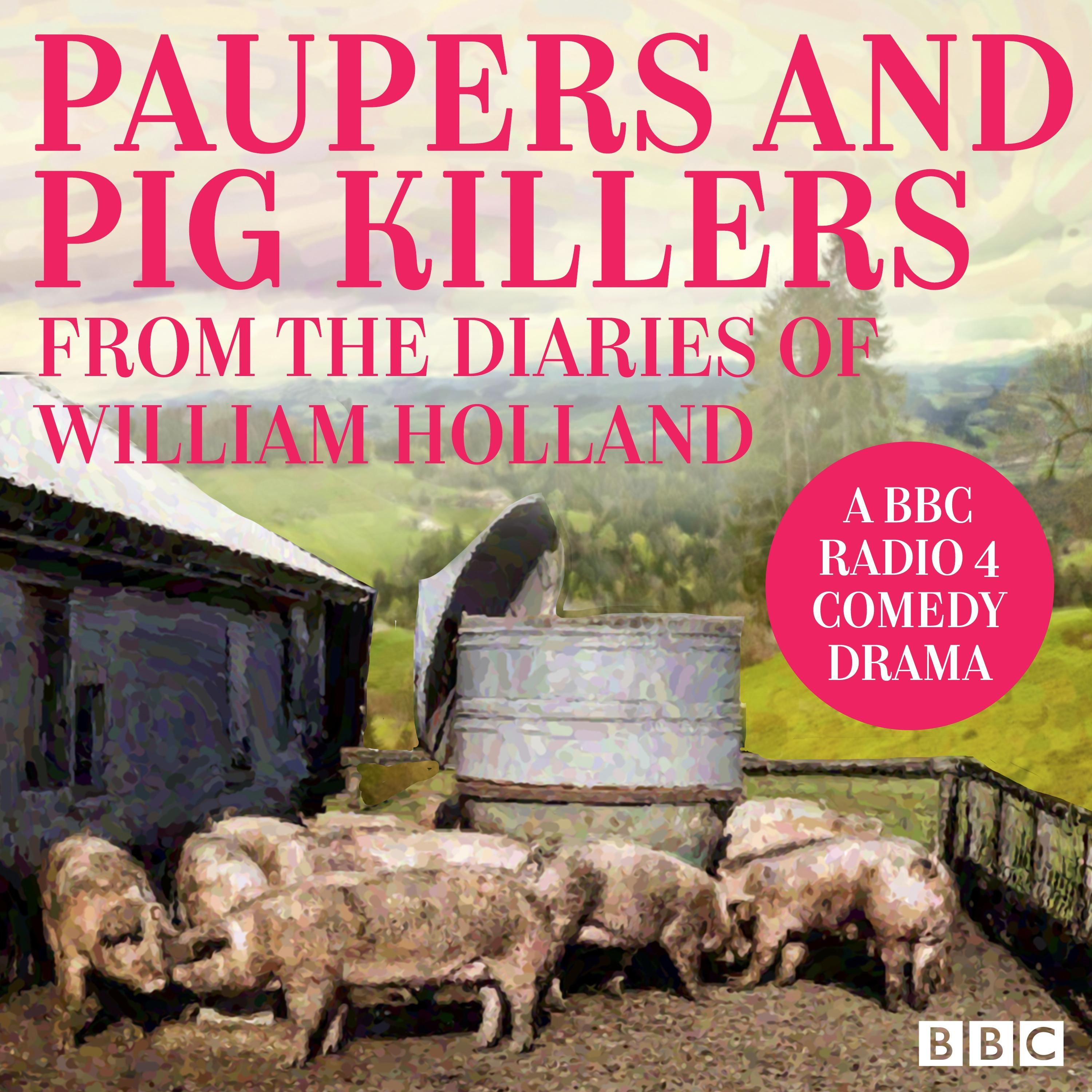 Paupers and Pig Killers from the diaries of William Holland