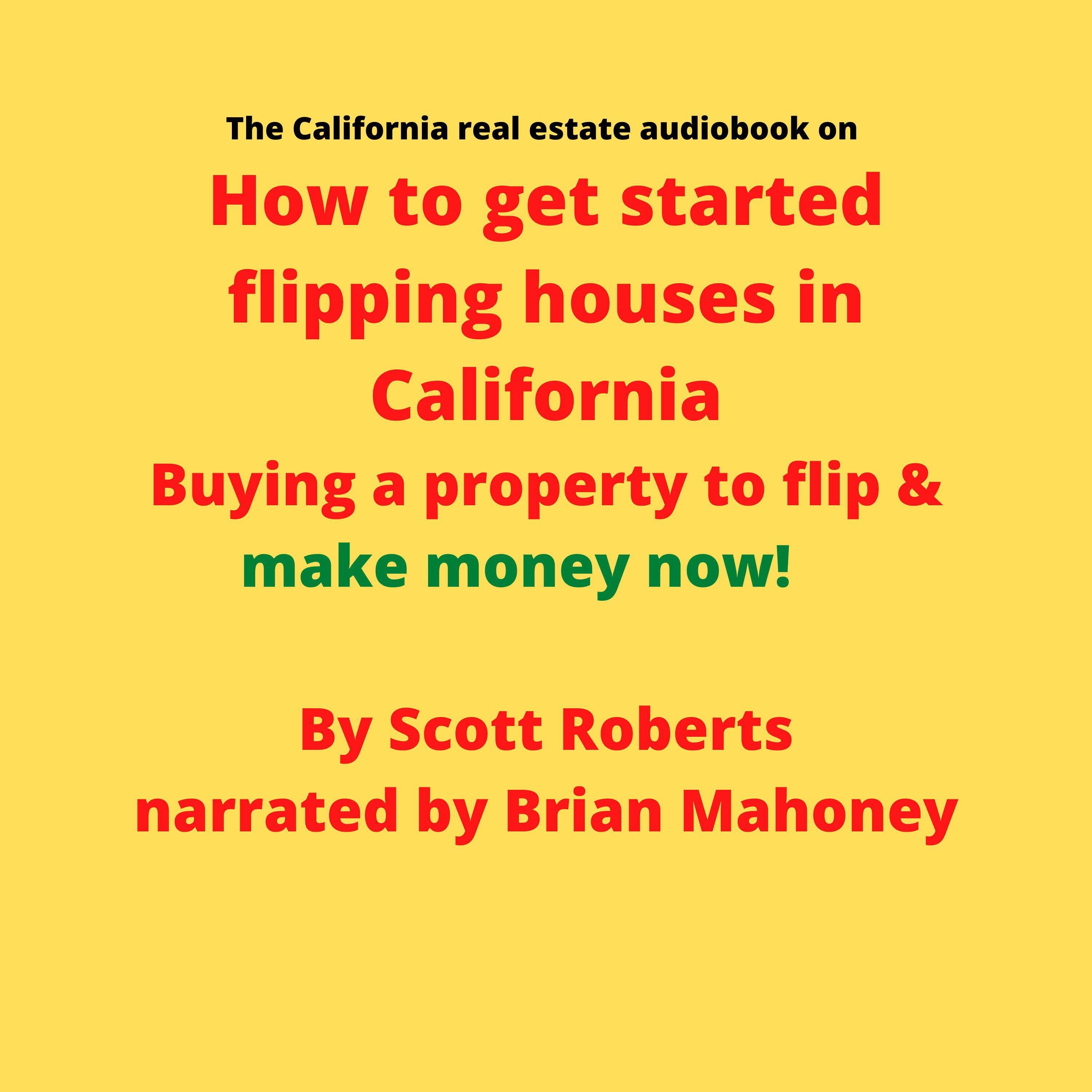 The California real estate audiobook on How to get started flipping houses in California
