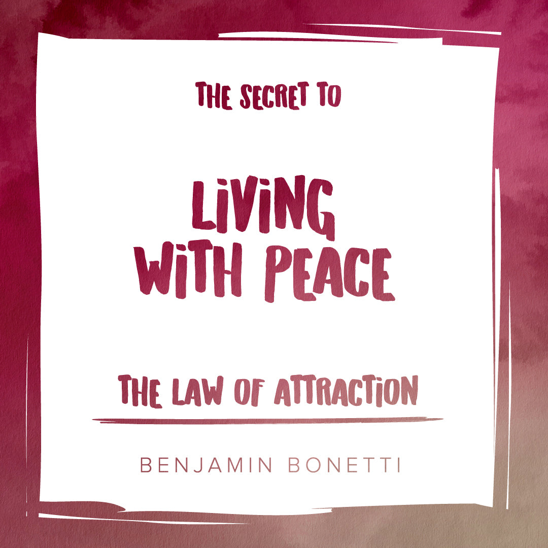The Law of Attraction: The Secret to Living with Peace