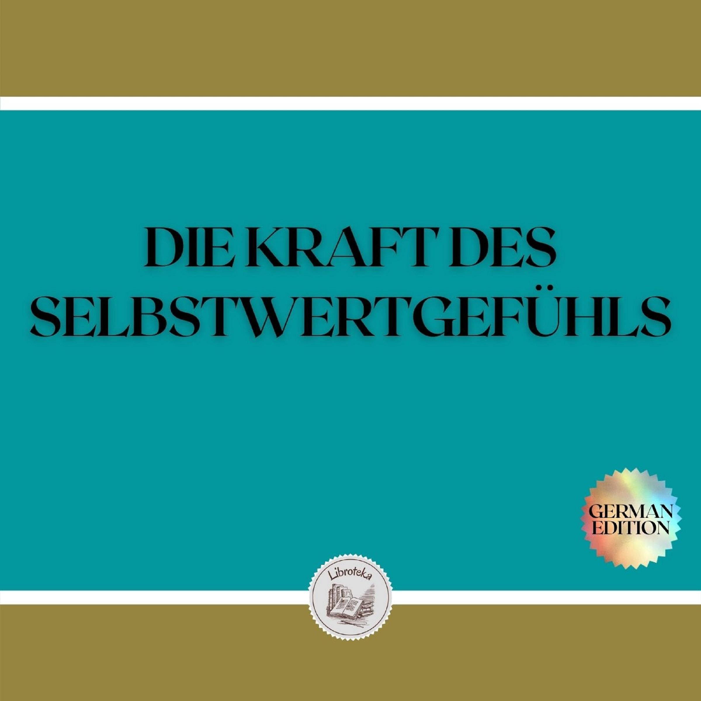 DIE KRAFT DES SELBSTWERTGEFÜHLS