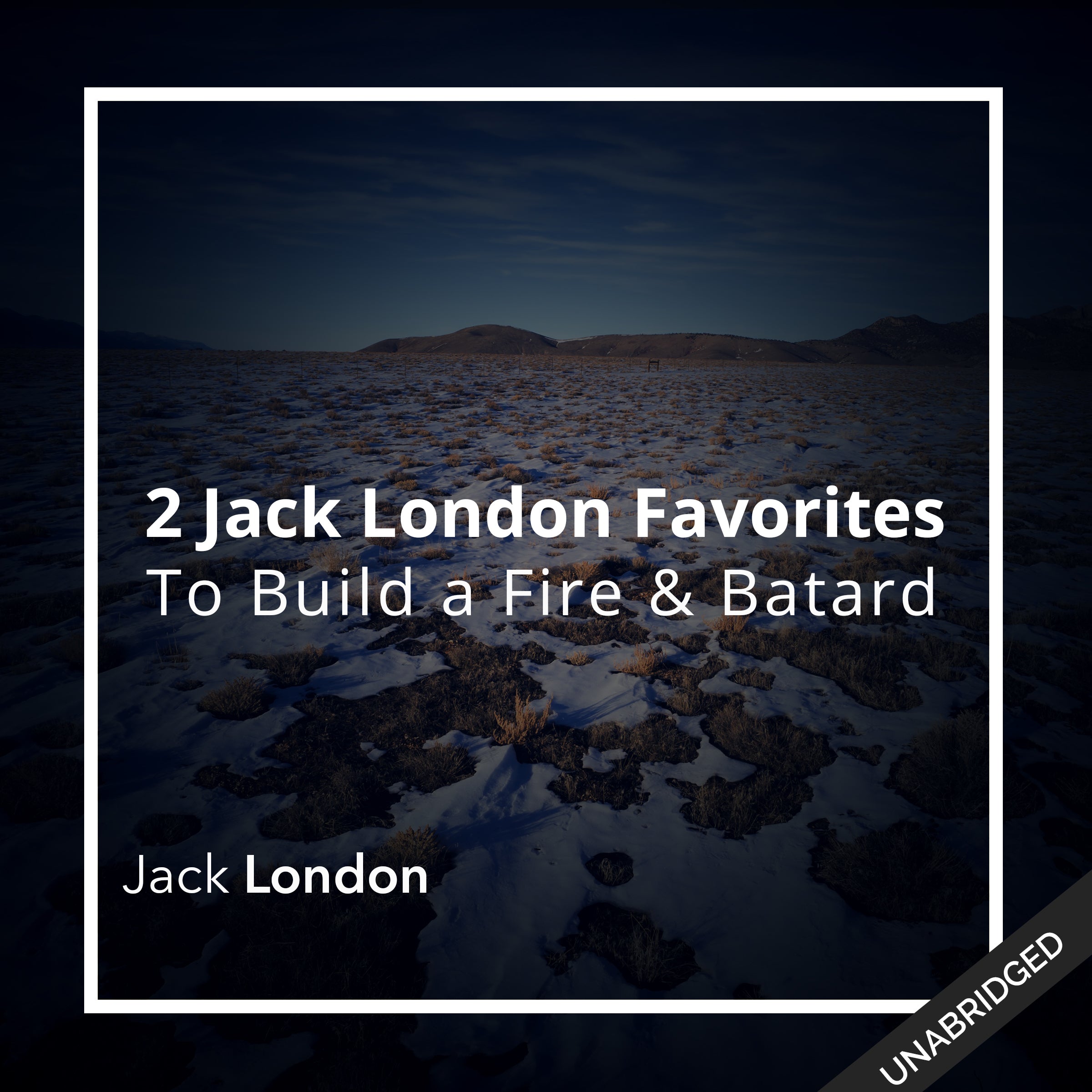 Two Jack London Favorites: To Build a Fire & Batard
