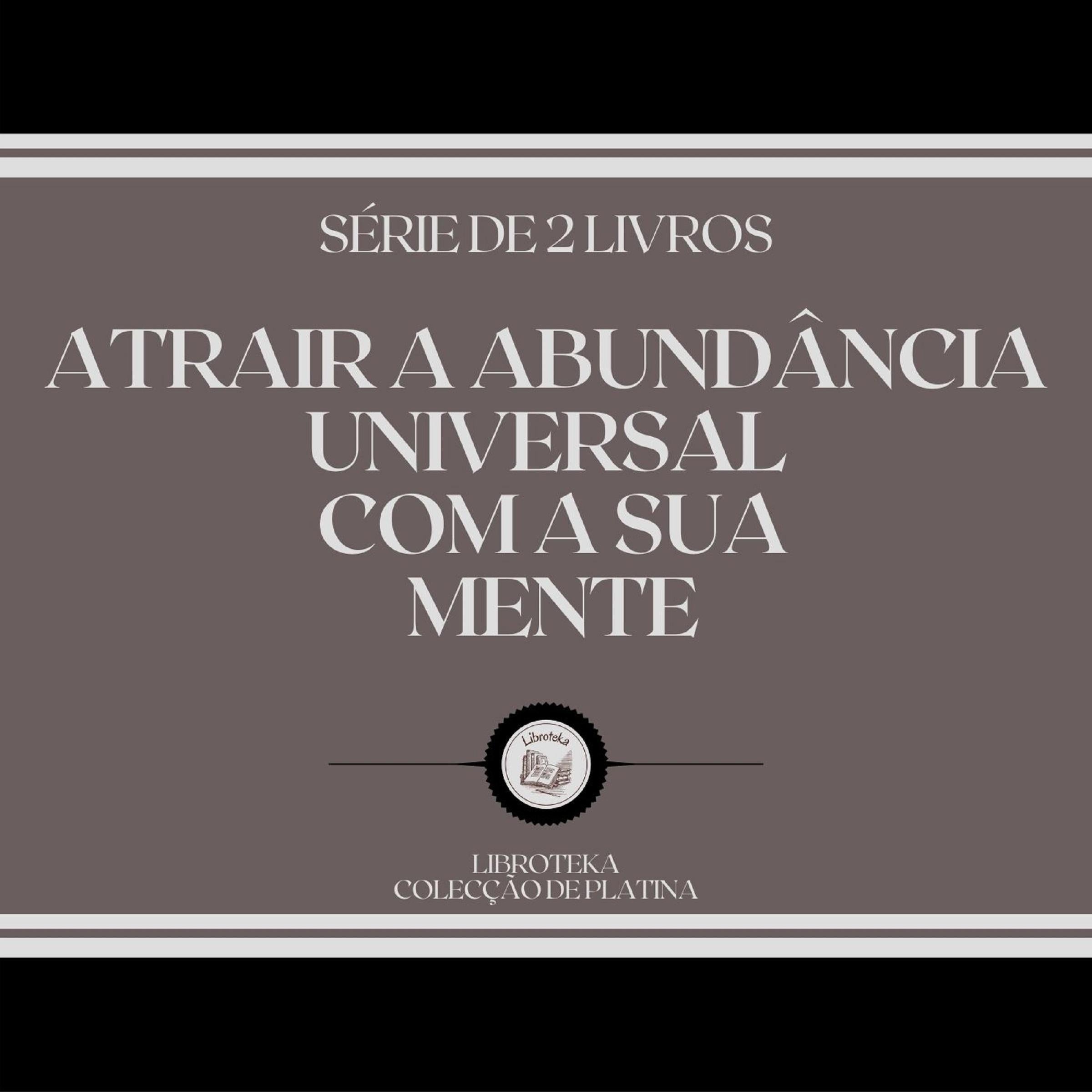 ATRAIR A ABUNDÂNCIA UNIVERSAL COM A SUA MENTE (SÉRIE DE 2 LIVROS)