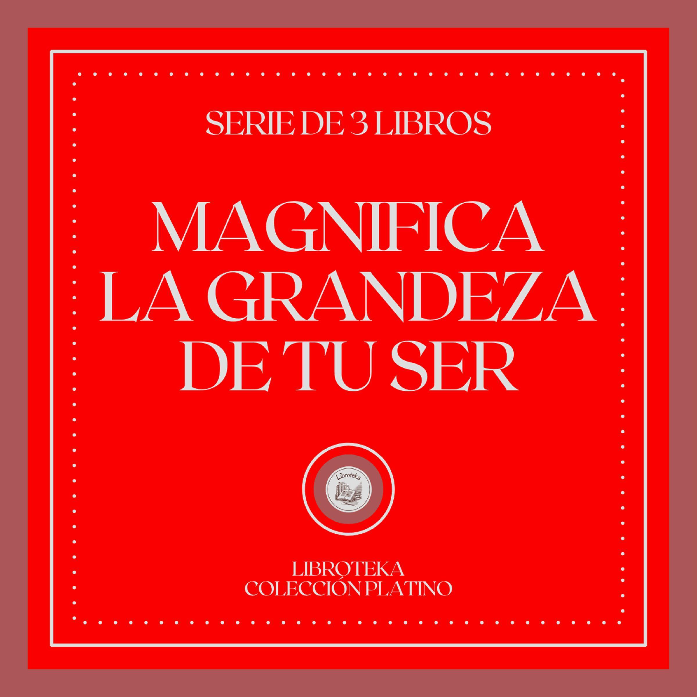 Magnifica la Grandeza de tu Ser (Serie de 3 Libros)